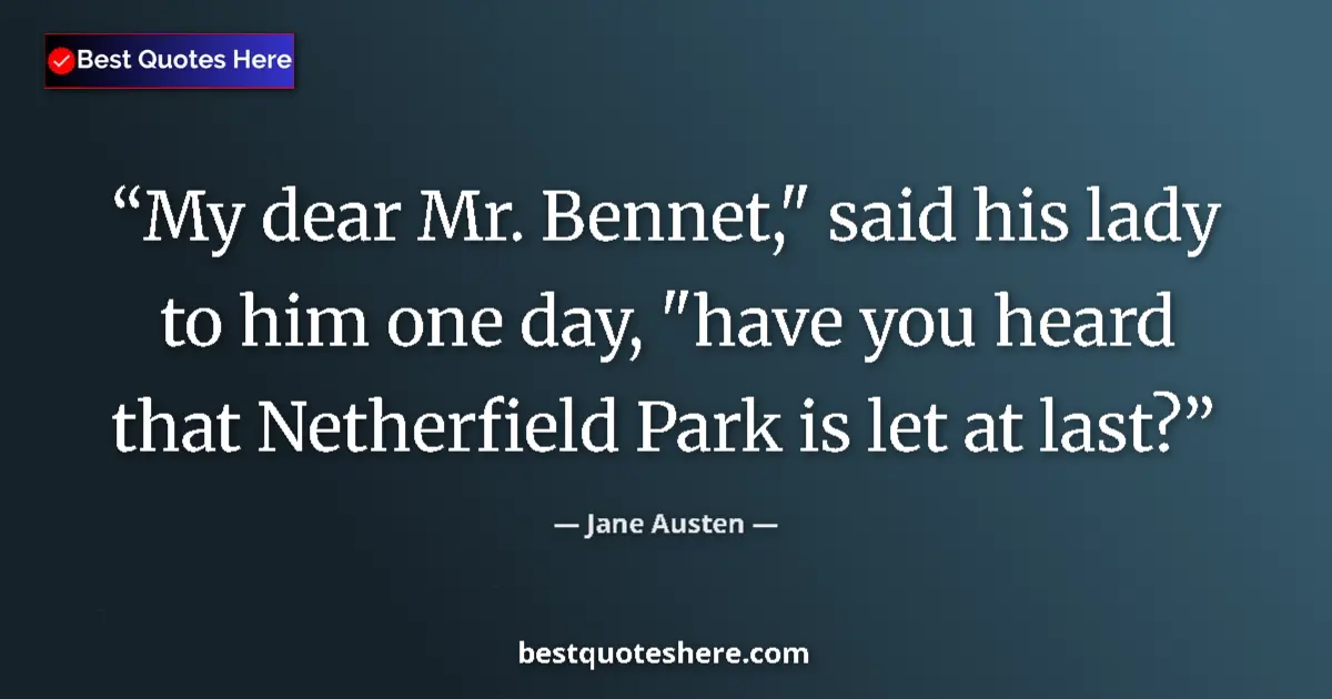 Quote by Jane Austen: My dear Mr. Bennet,