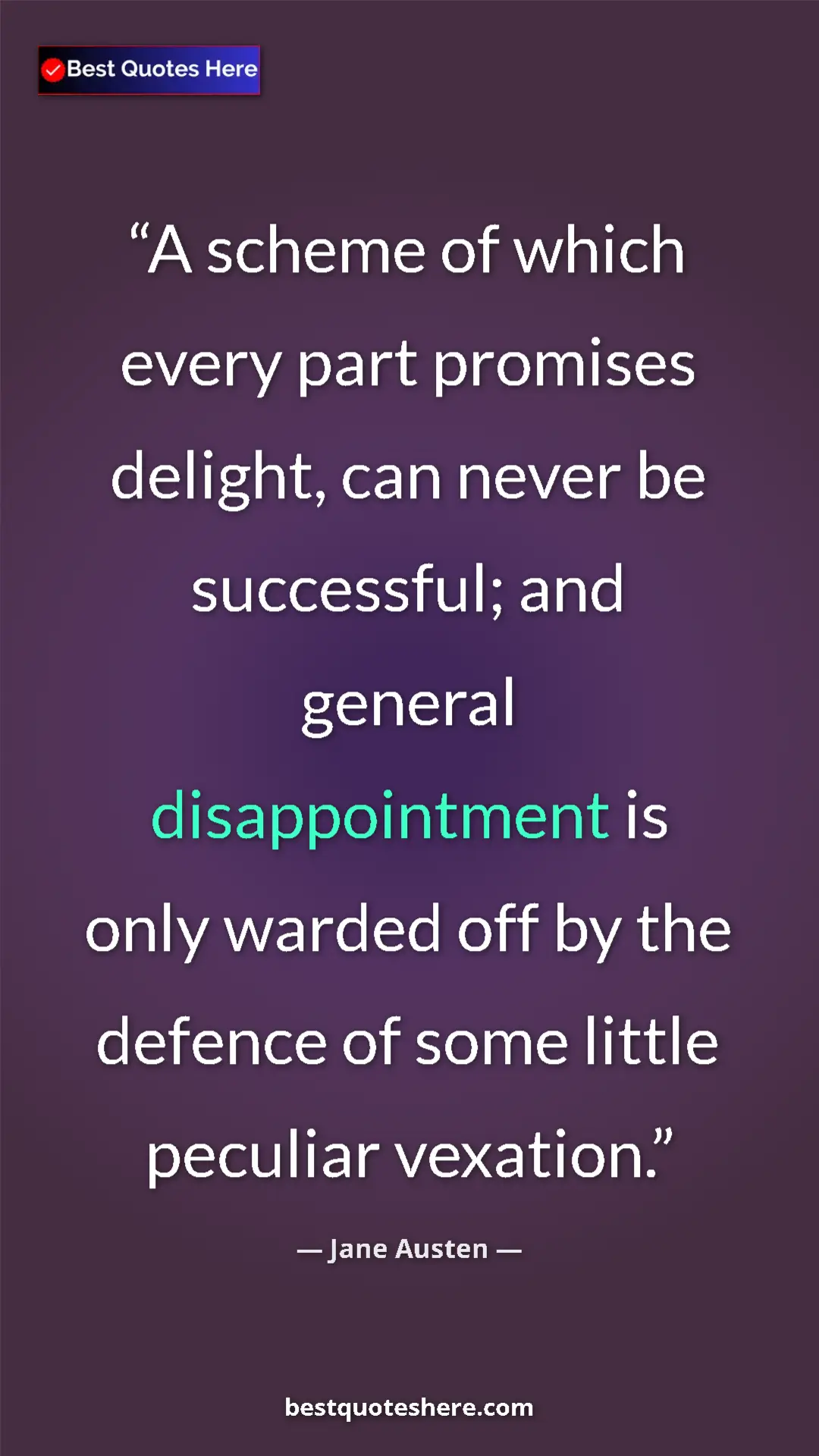 Pinterest quote poster by Jane Austen: "A scheme of which every part promises delight, can never be..."