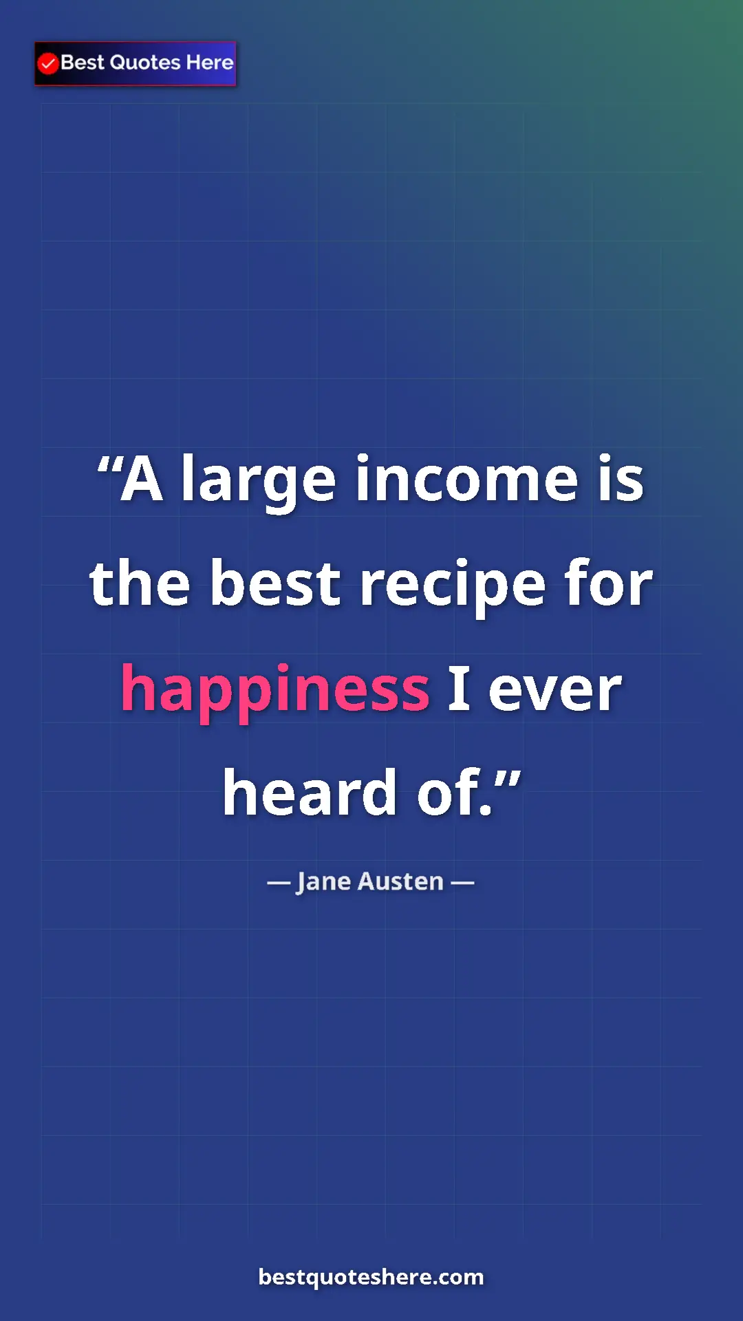 Pinterest quote poster by Jane Austen: "A large income is the best recipe for happiness I ever..."
