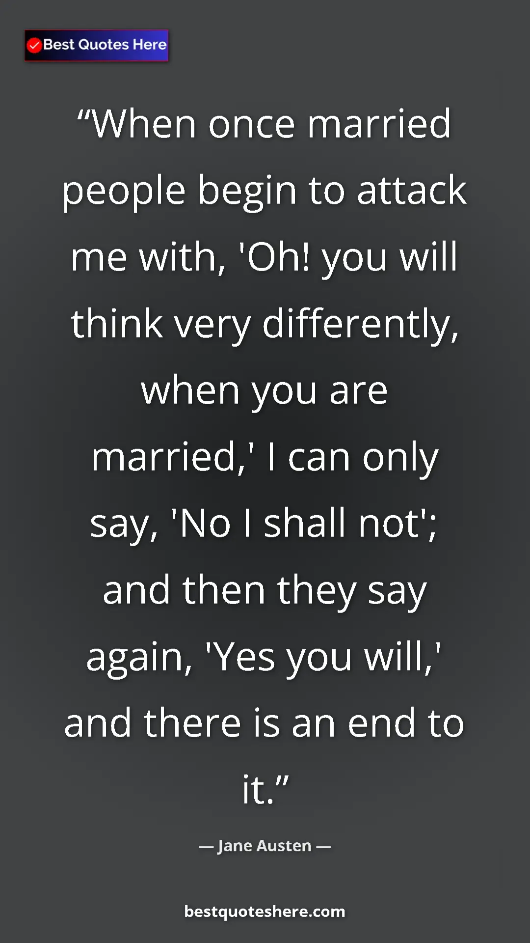Pinterest quote poster by Jane Austen: "When once married people begin to attack me with, 'Oh! you w"