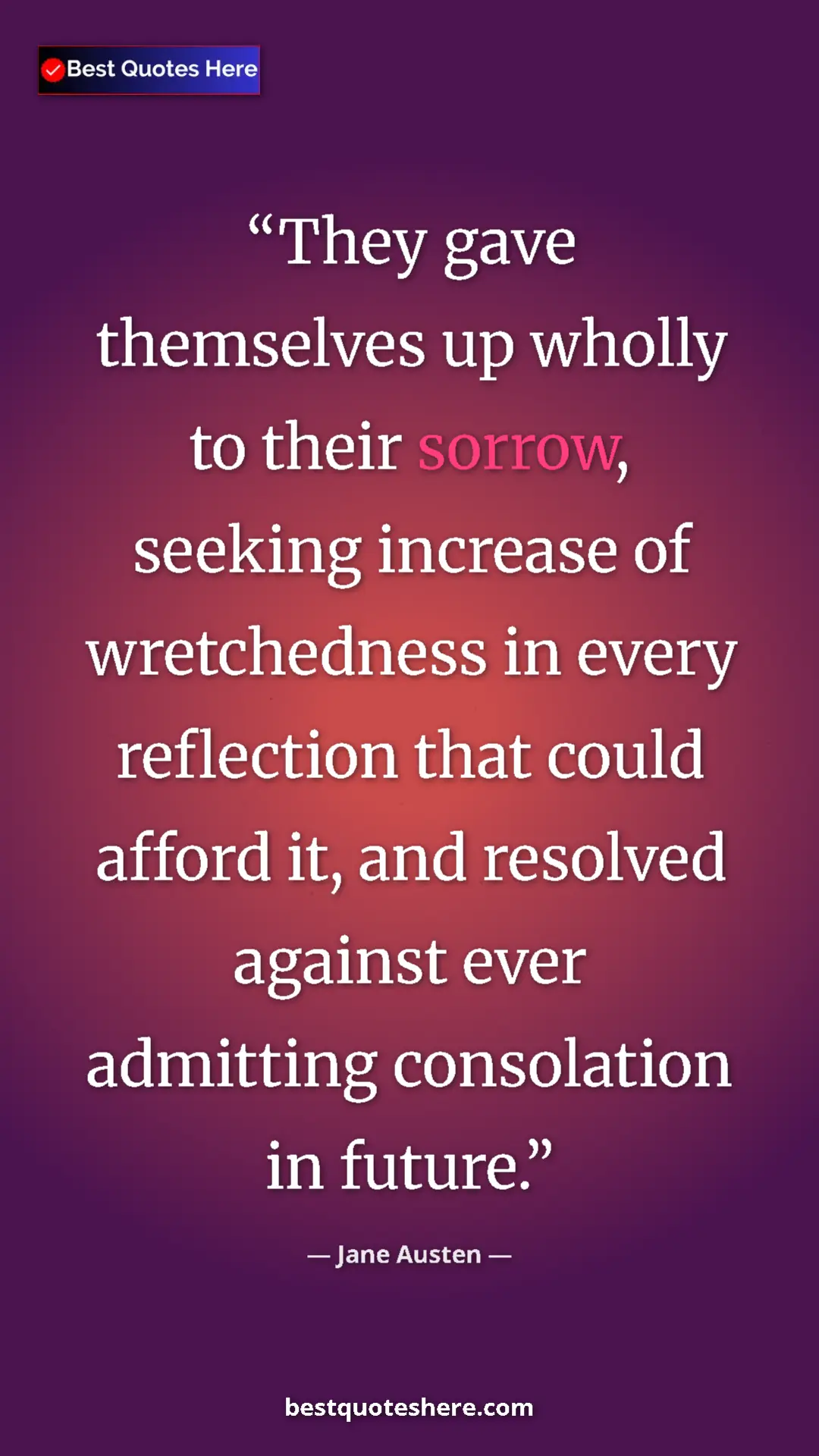 Pinterest quote poster by Jane Austen: "They gave themselves up wholly to their sorrow, seeking..."