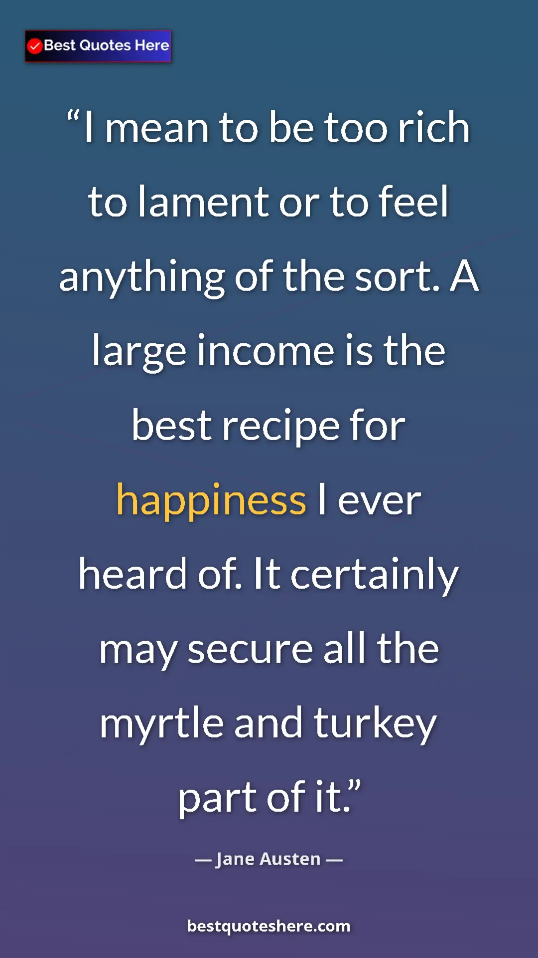 Pinterest quote poster by Jane Austen: "I mean to be too rich to lament or to feel anything of the..."