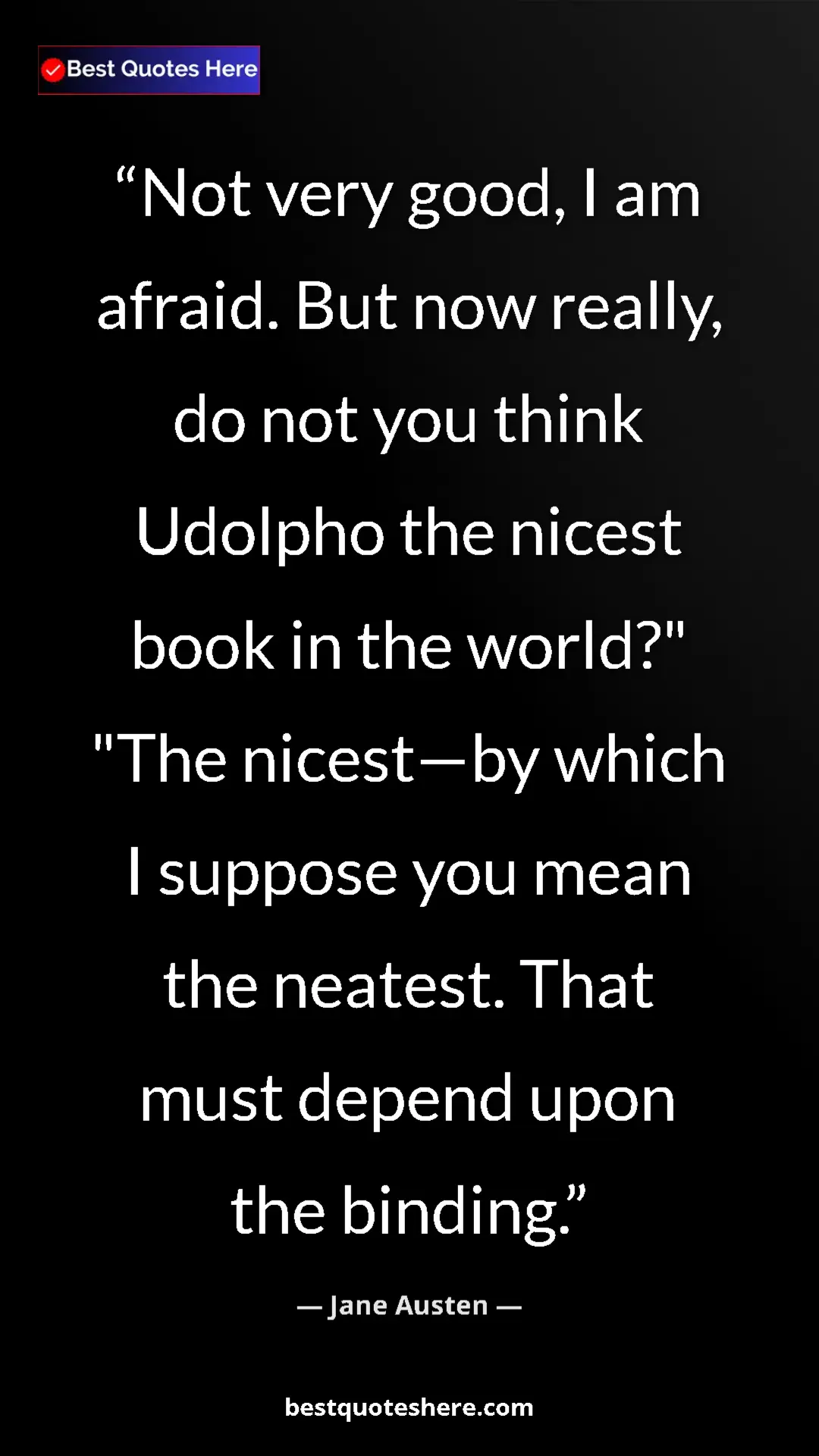 Pinterest quote poster by Jane Austen: "Not very good, I am afraid. But now really, do not you..."