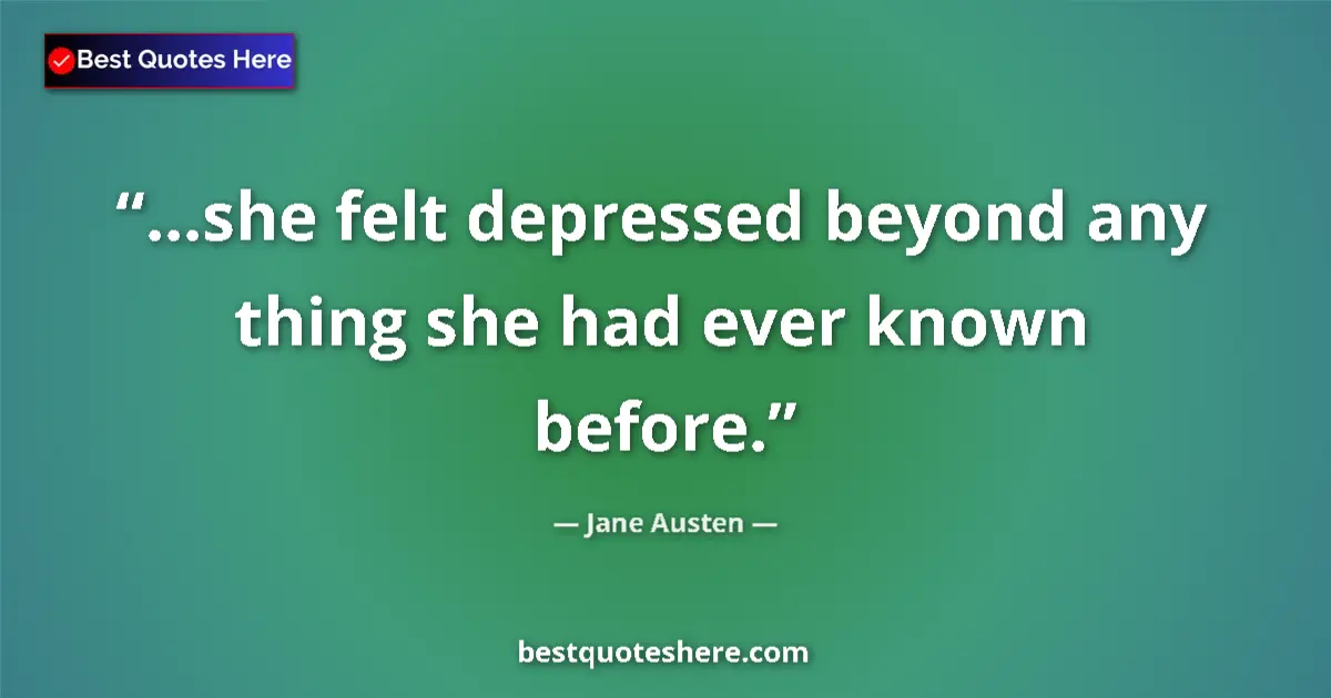 Quote by Jane Austen: ā¦she felt depressed beyond any thing she had ever
