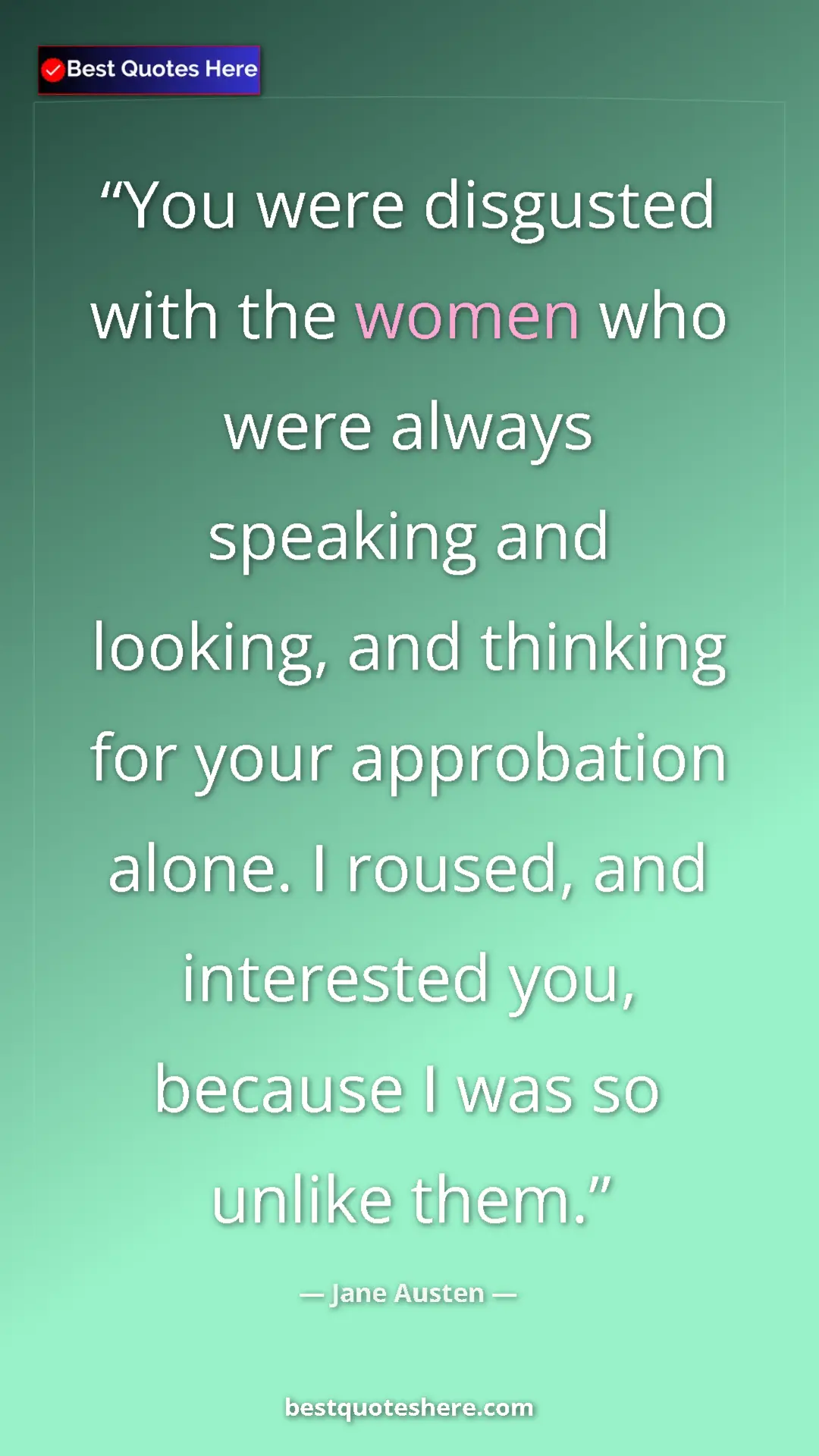 Pinterest quote poster by Jane Austen: "You were disgusted with the women who were always speaking..."