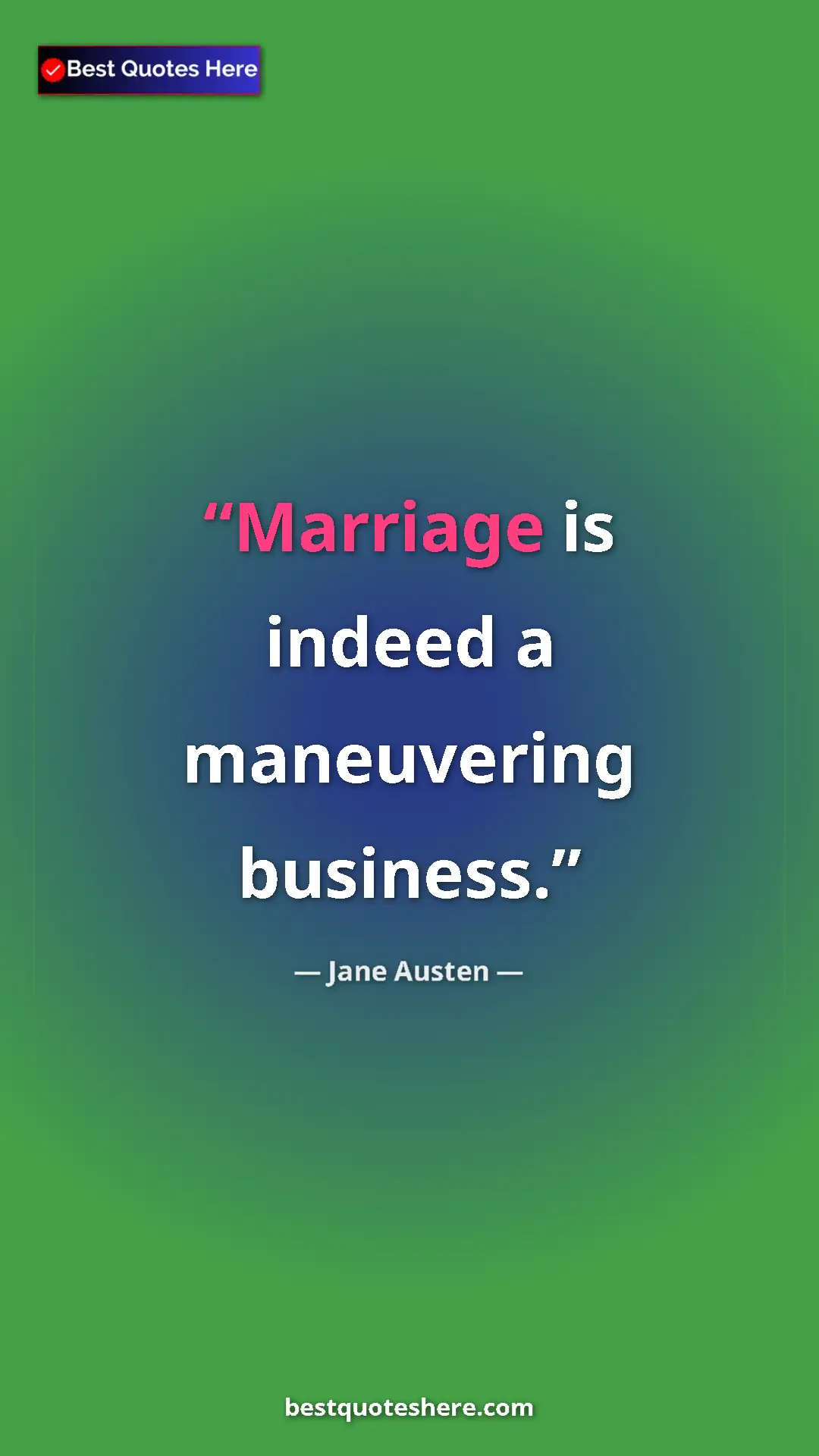 Pinterest quote poster by Jane Austen: "Marriage is indeed a maneuvering business."