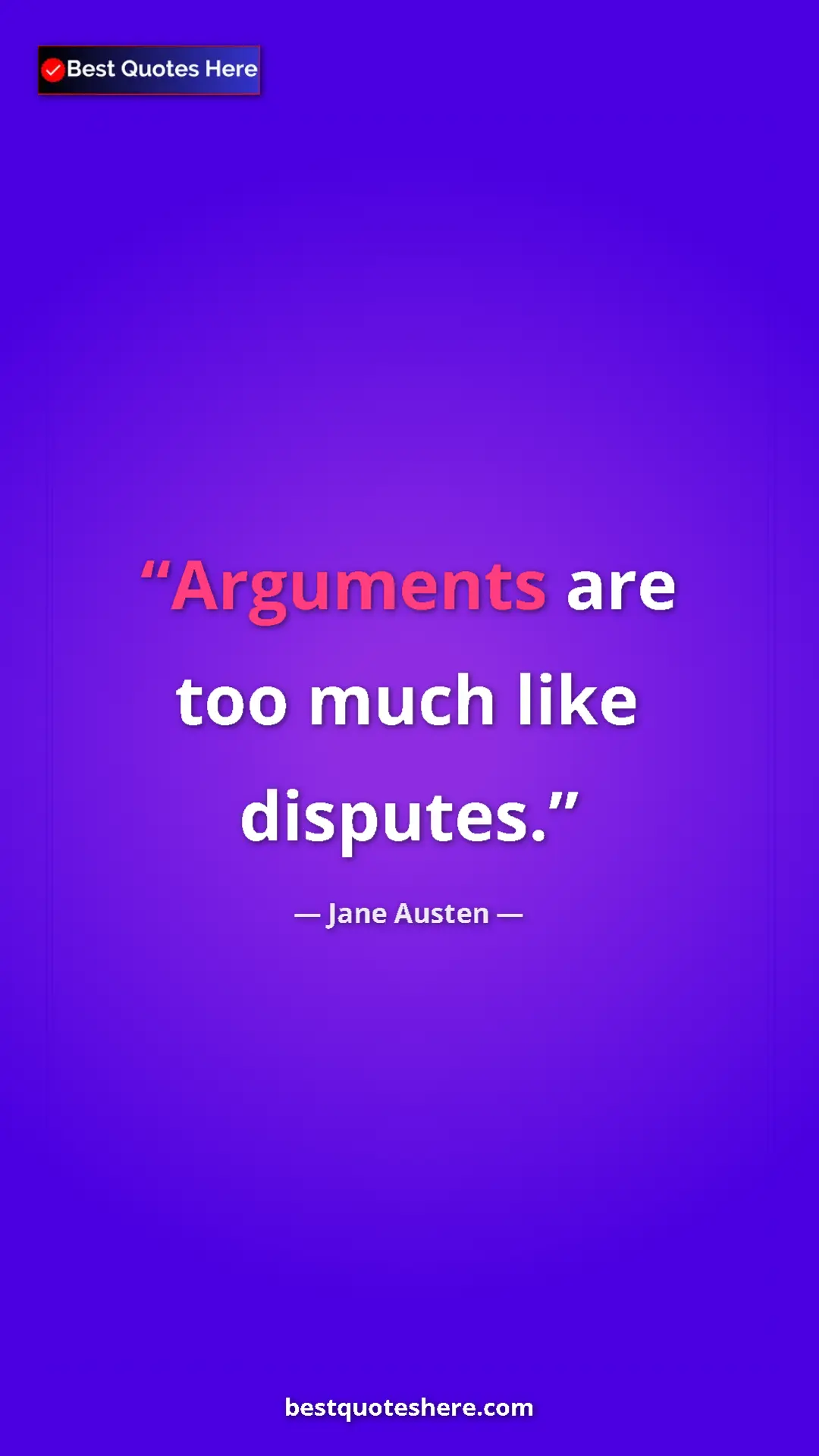 Pinterest quote poster by Jane Austen: "Arguments are too much like disputes."