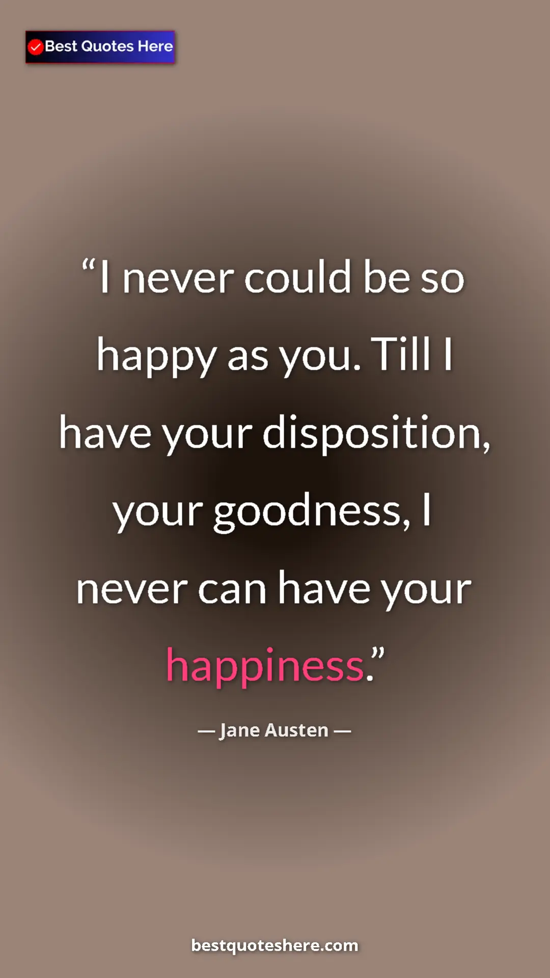 Pinterest quote poster by Jane Austen: "I never could be so happy as you. Till I have your..."