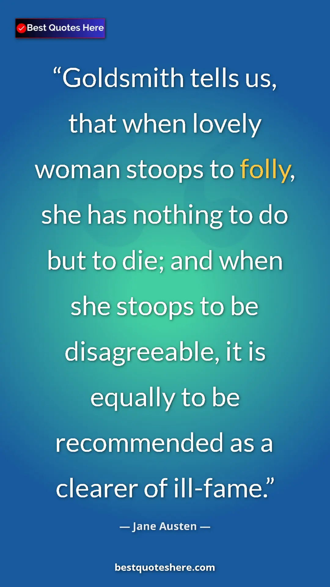 Pinterest quote poster by Jane Austen: "Goldsmith tells us, that when lovely woman stoops to folly,..."
