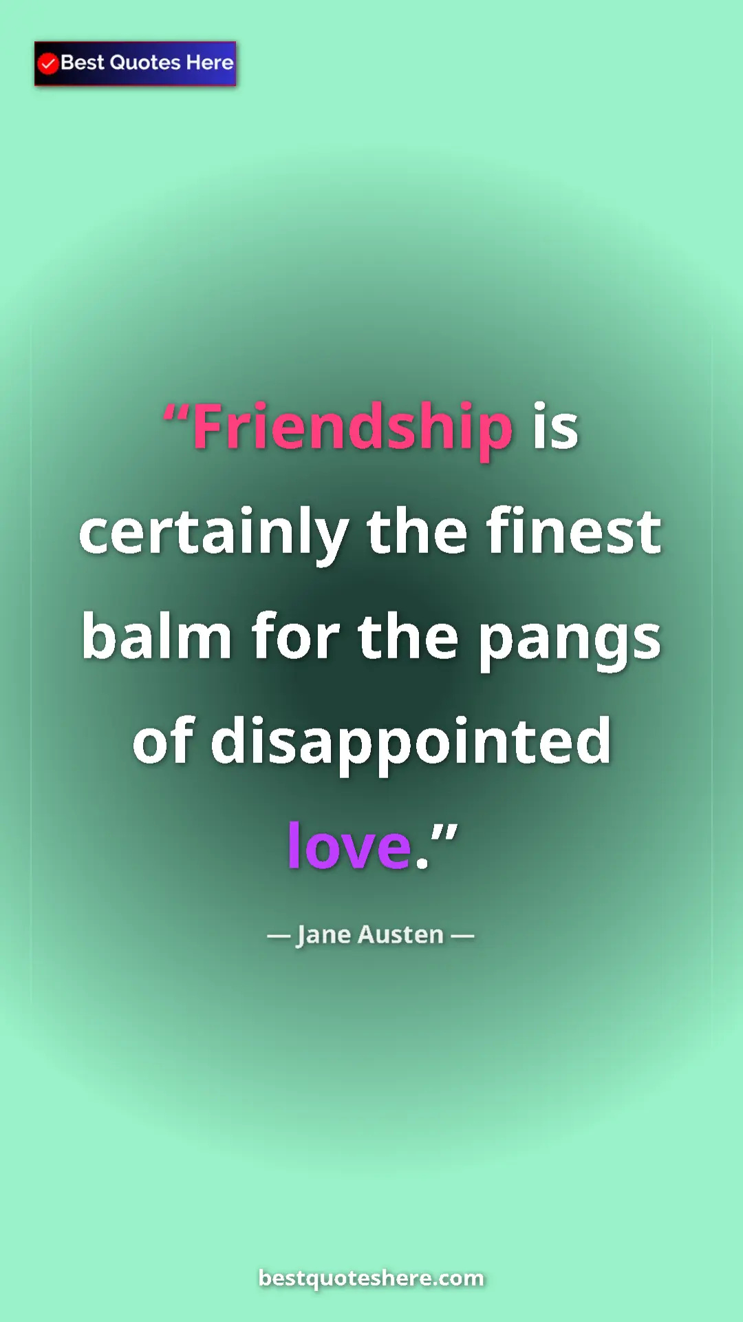 Pinterest quote poster by Jane Austen: "Friendship is certainly the finest balm for the pangs of..."