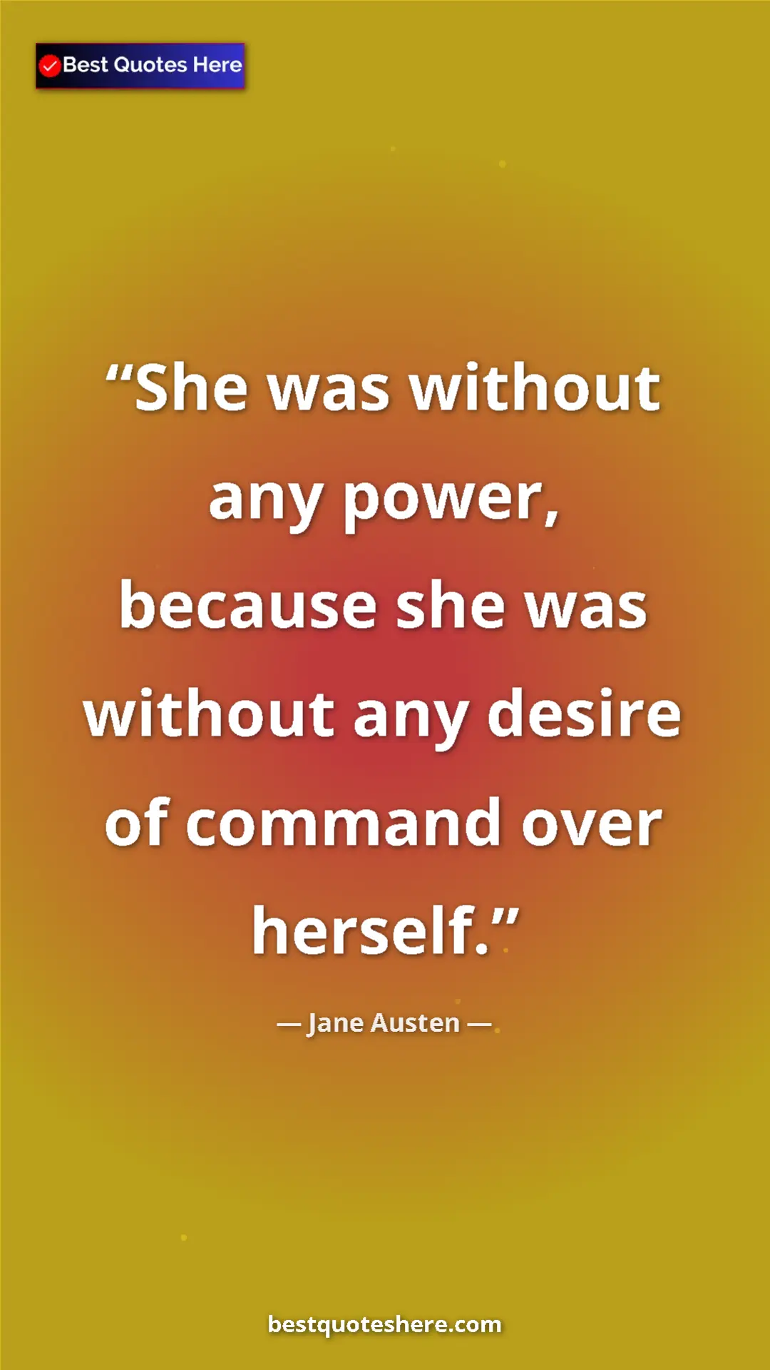 Pinterest quote poster by Jane Austen: "She was without any power, because she was without any..."