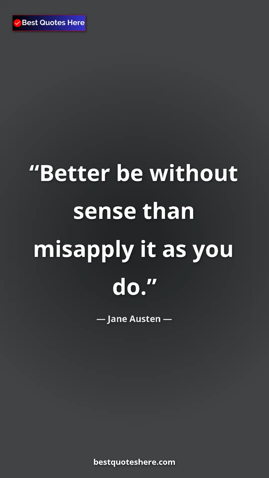 Pinterest quote poster by Jane Austen: "Better be without sense than misapply it as you do."