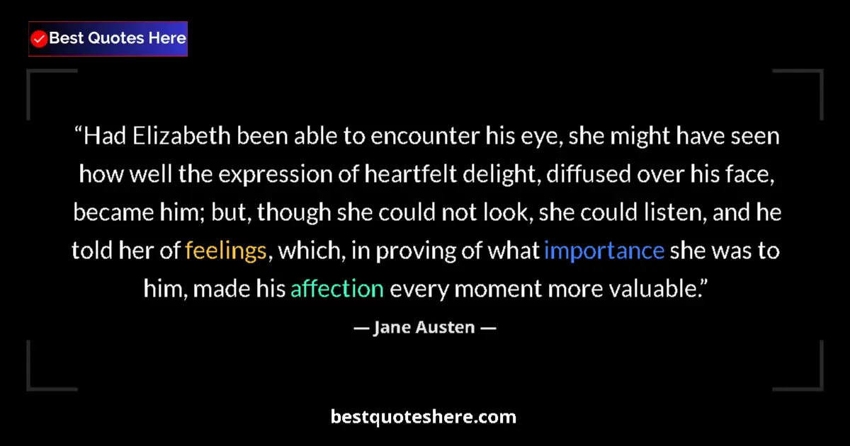 Quote by Jane Austen: Had Elizabeth been able to encounter his eye, she might have seen how well the expression of heartfe...