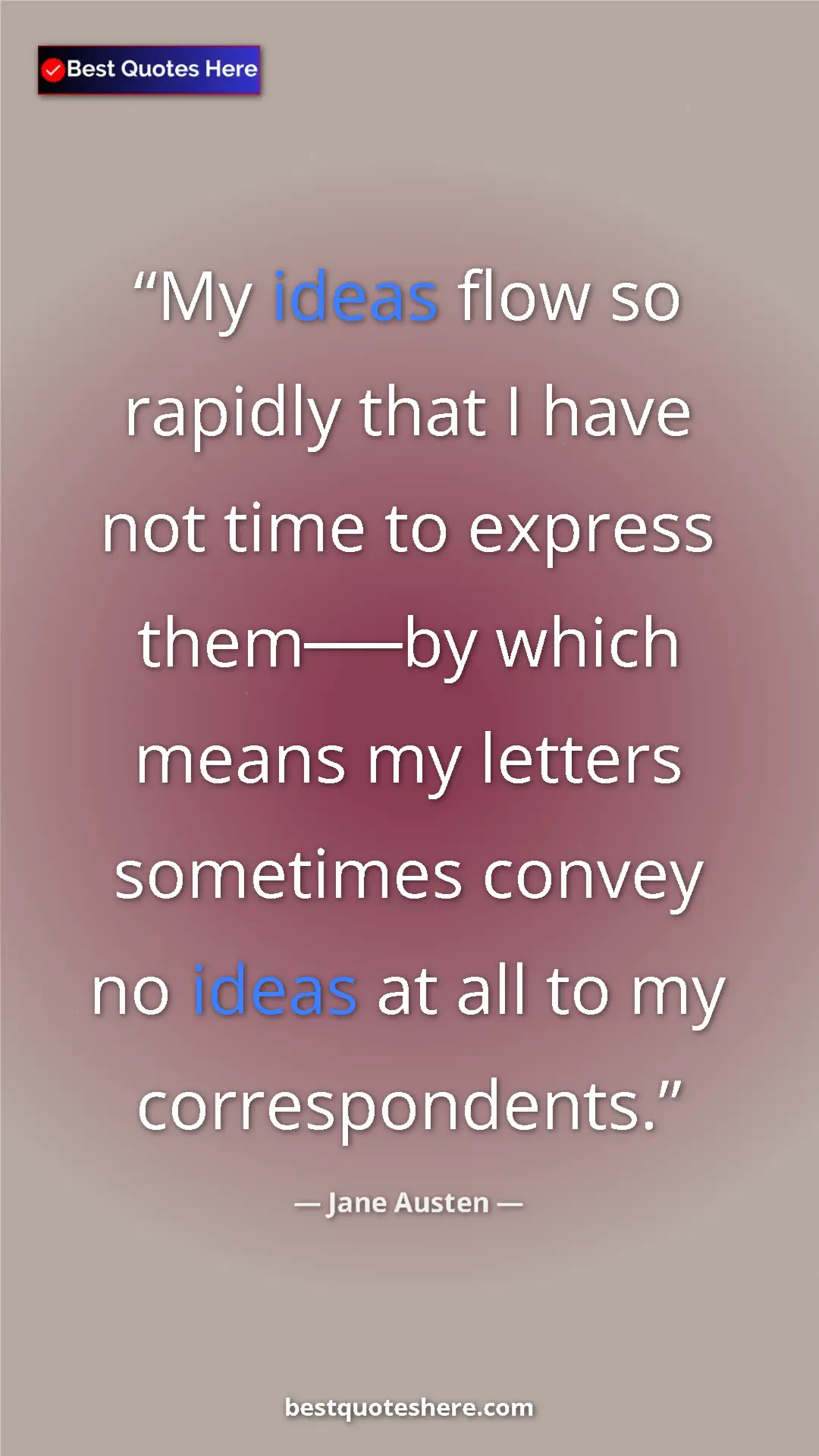 Pinterest quote poster by Jane Austen: "My ideas flow so rapidly that I have not time to express..."
