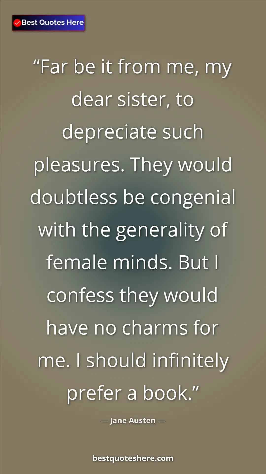 Jane Austen Quote Card: "Far be it from me, my dear sister, to depreciate such..." Pinterest quote poster by Jane Austen: "Far be it from me, my dear sister, to depreciate such..."