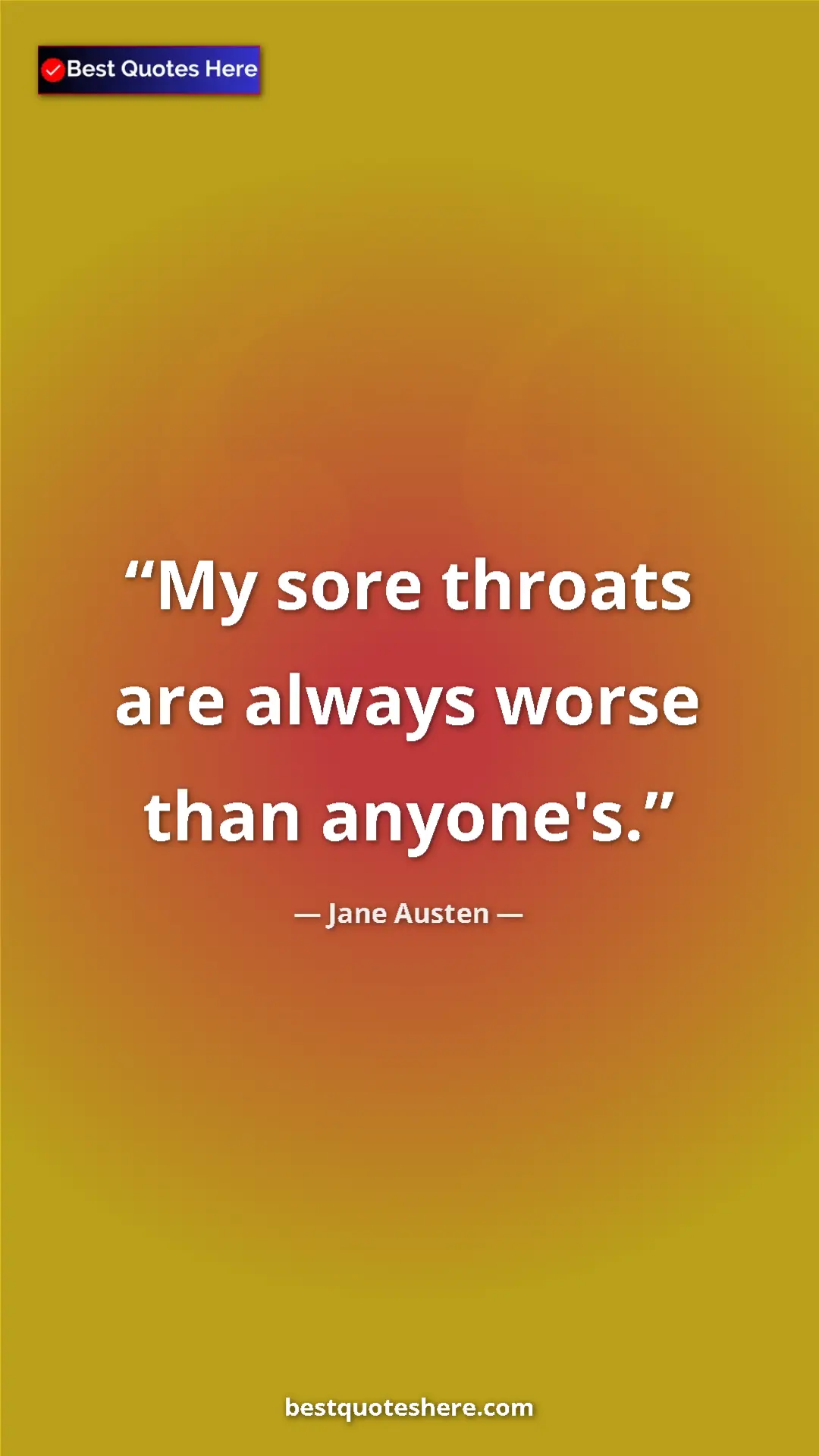 Pinterest quote poster by Jane Austen: "My sore throats are always worse than anyone's."