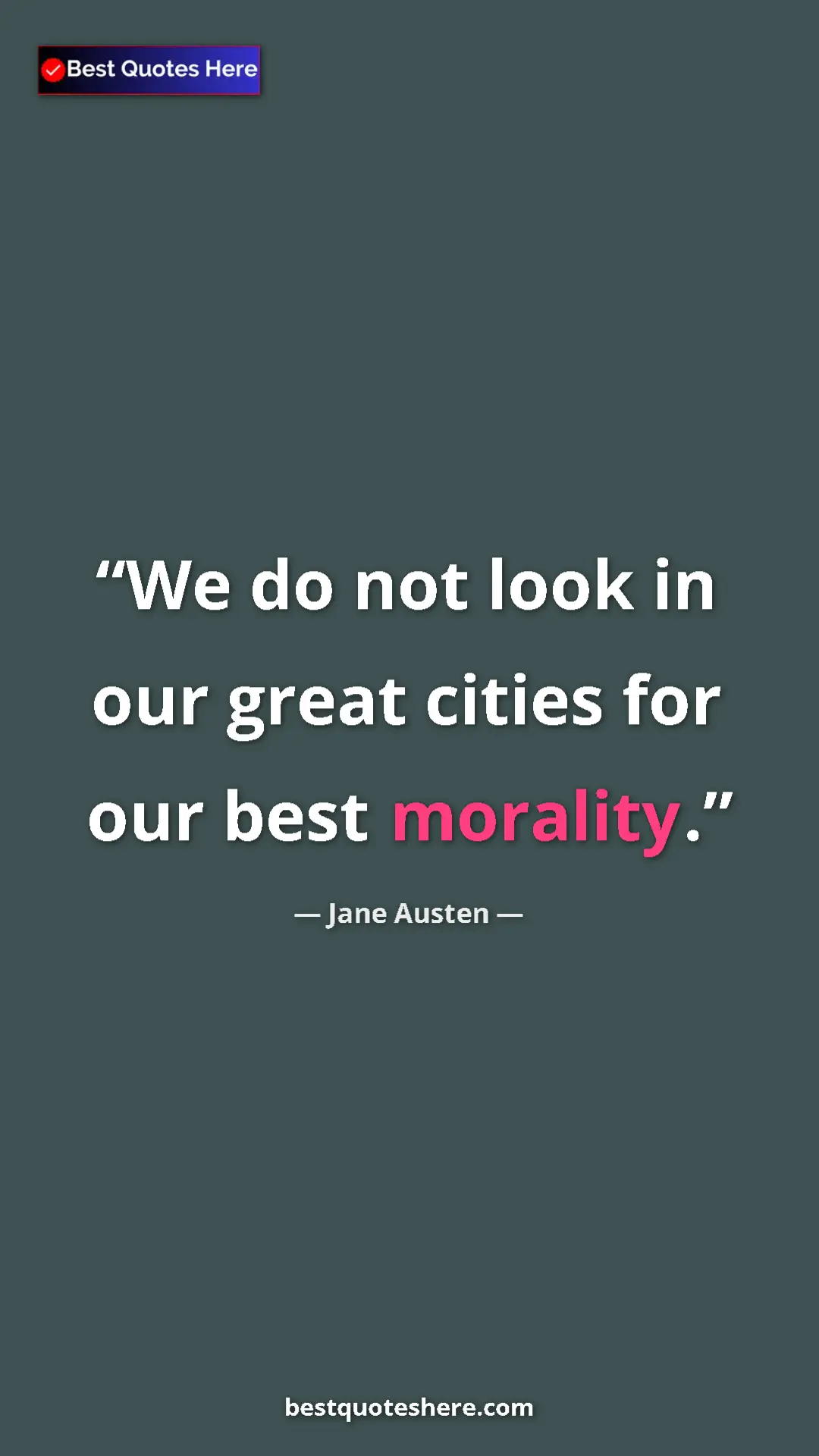 Pinterest quote poster by Jane Austen: "We do not look in our great cities for our best morality."