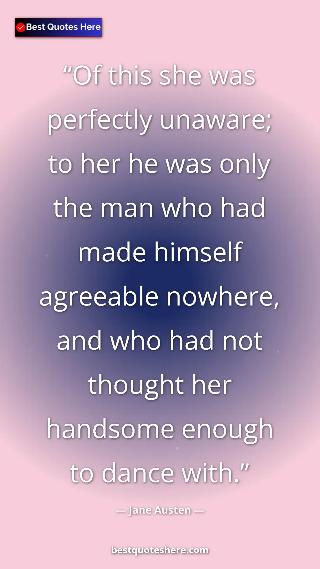 Pinterest quote poster by Jane Austen: "Of this she was perfectly unaware; to her he was only the..."