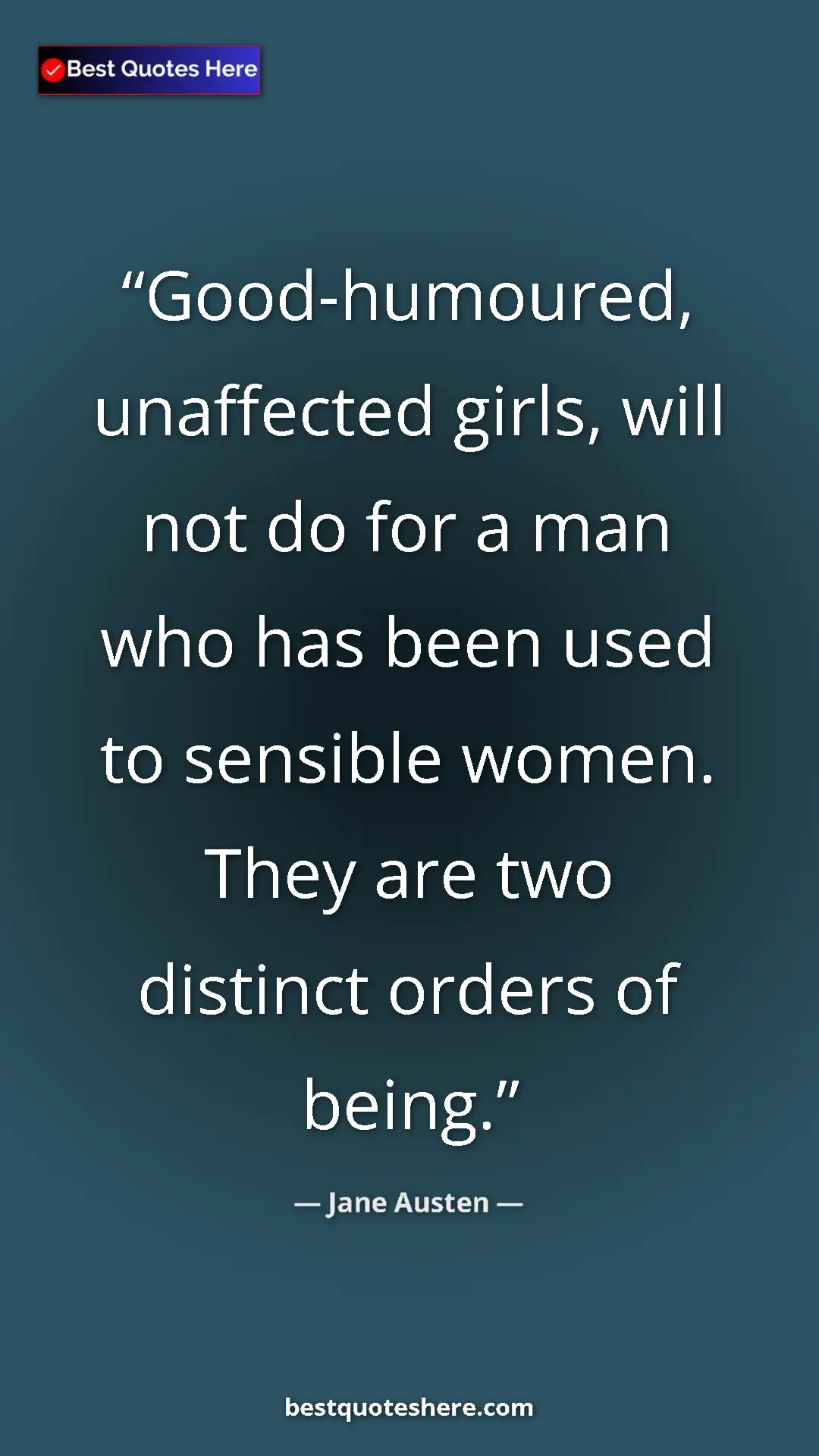 Pinterest quote poster by Jane Austen: "Good-humoured, unaffected girls, will not do for a man who..."