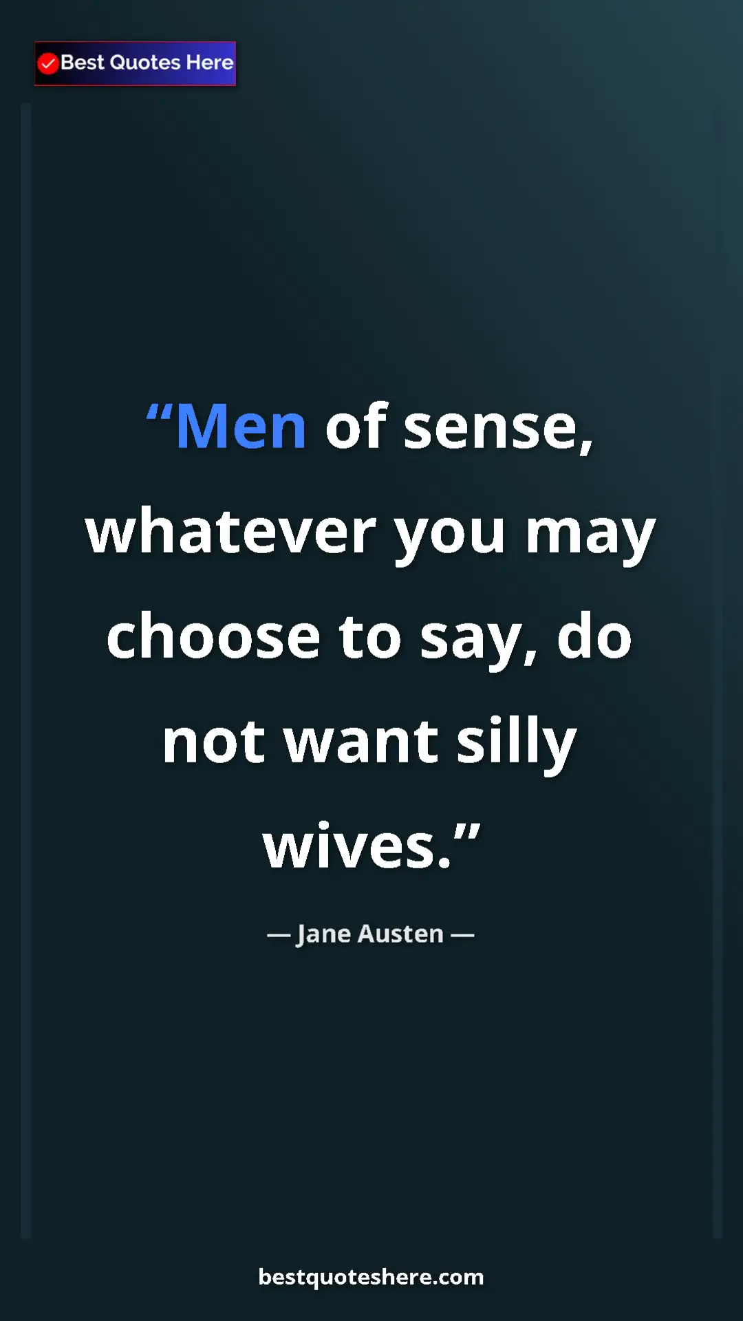 Pinterest quote poster by Jane Austen: "Men of sense, whatever you may choose to say, do not want..."