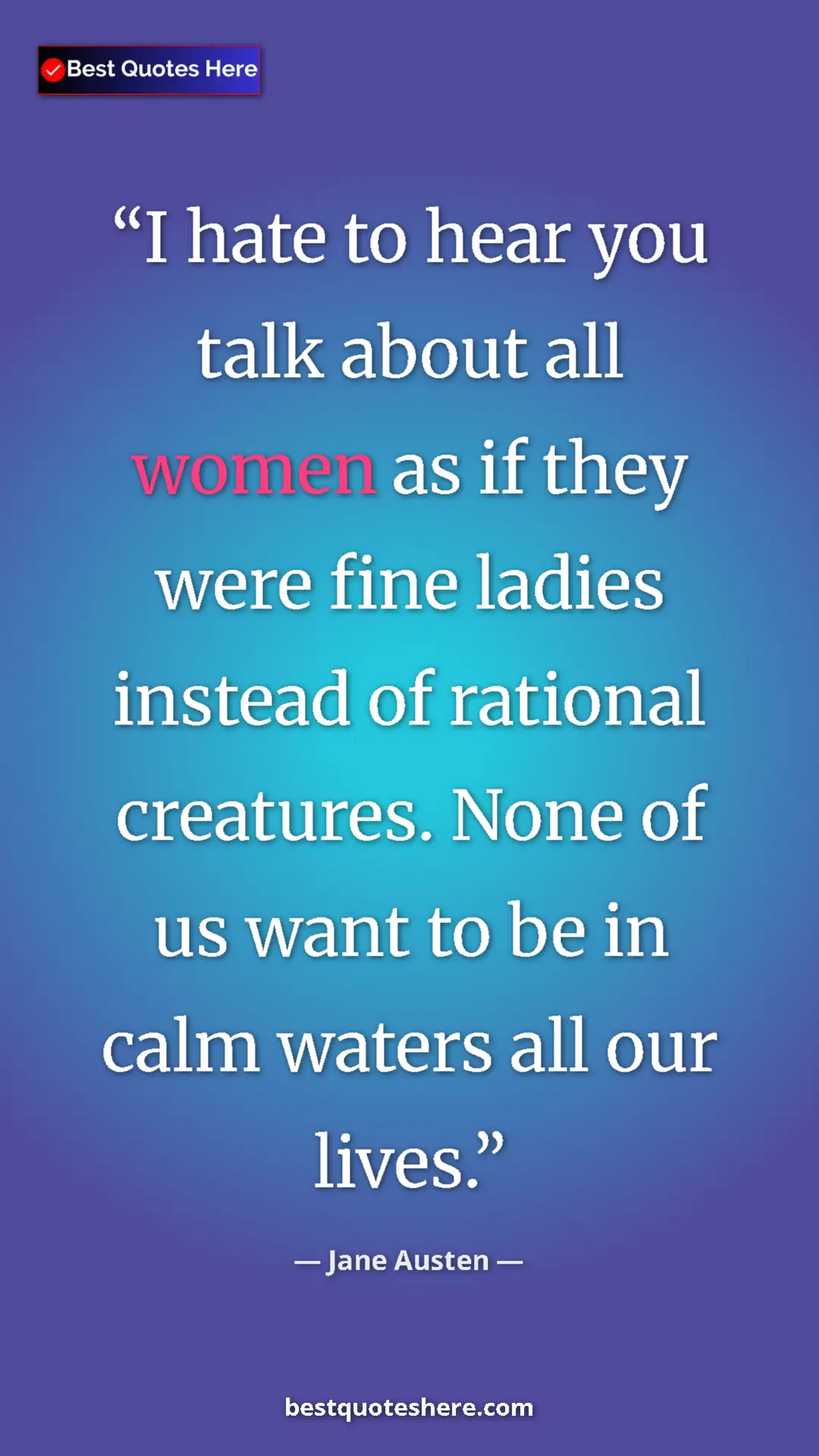 Pinterest quote poster by Jane Austen: "I hate to hear you talk about all women as if they were..."