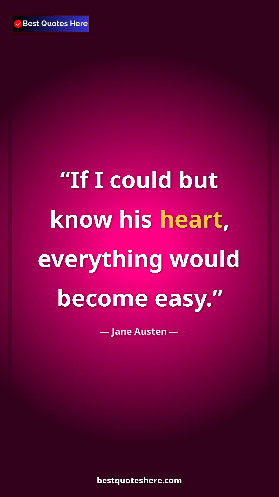 Pinterest quote poster by Jane Austen: "If I could but know his heart, everything would become easy."