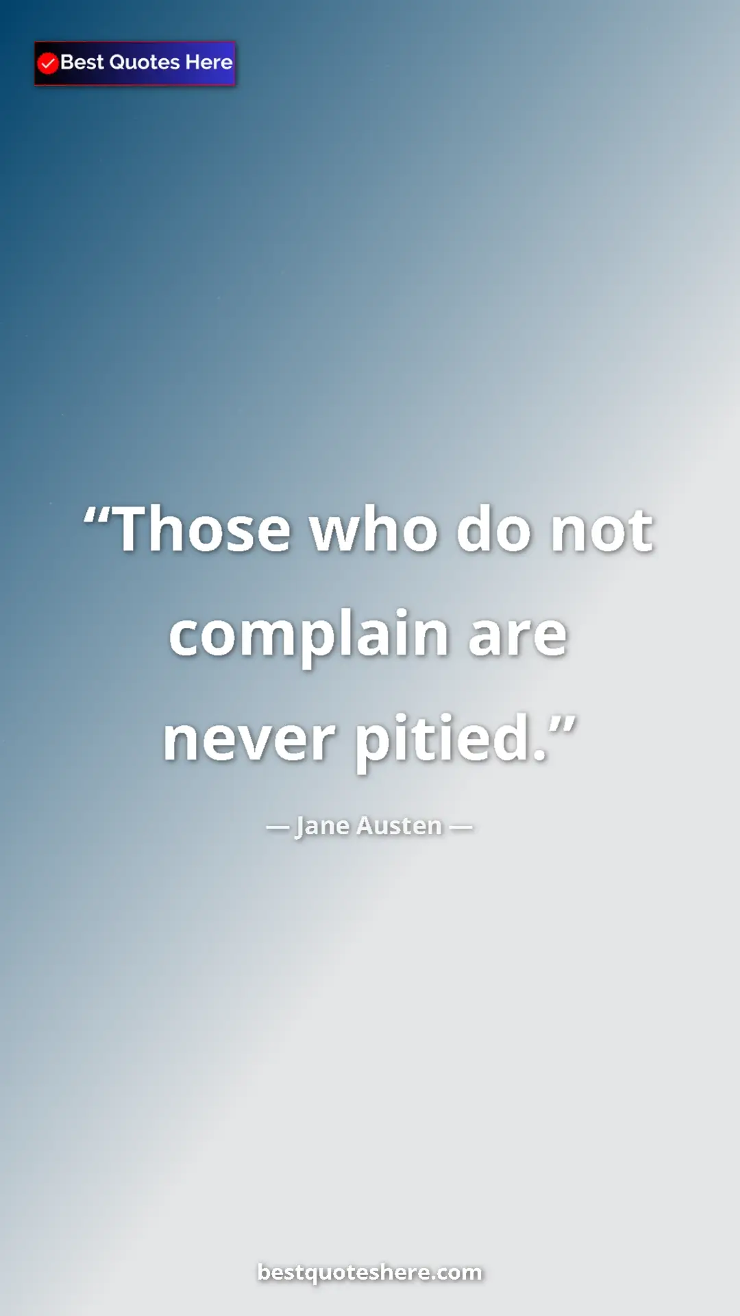 Pinterest quote poster by Jane Austen: "Those who do not complain are never pitied."