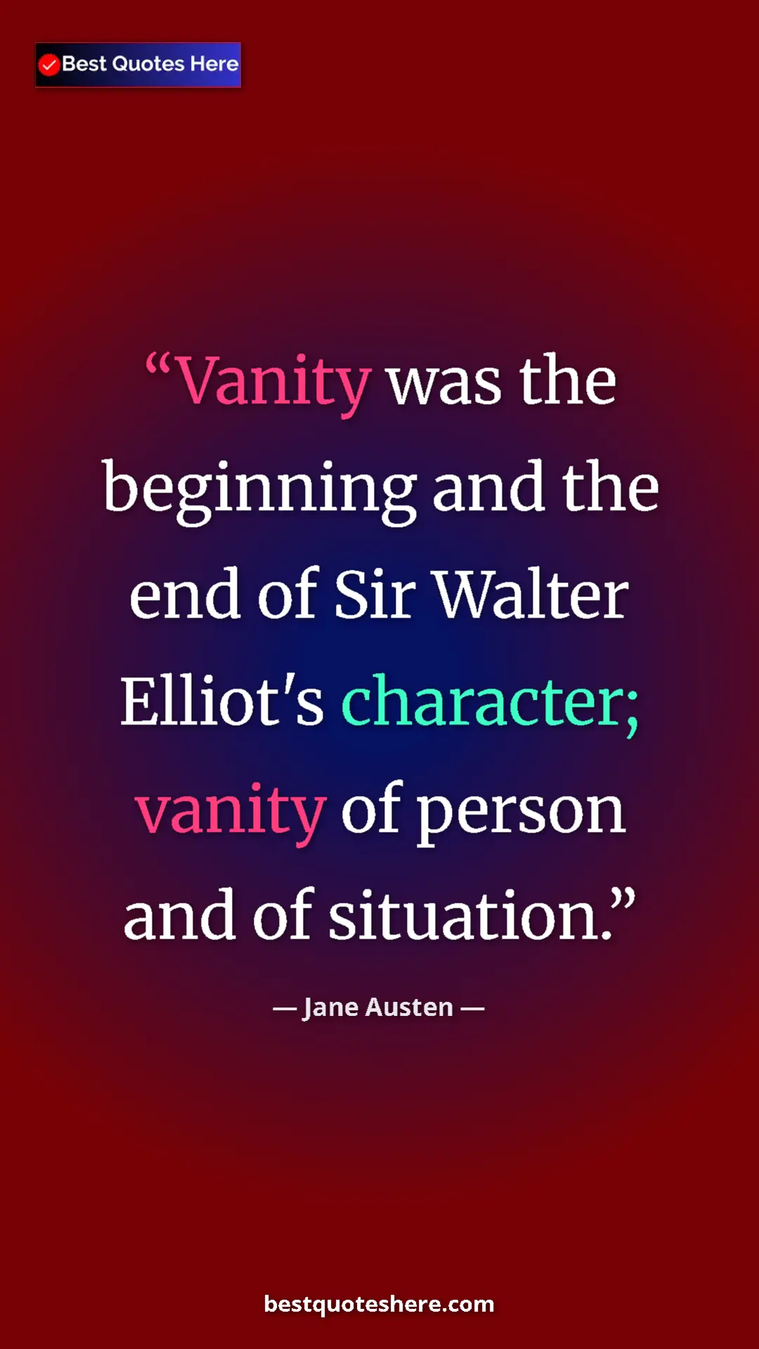 Pinterest quote poster by Jane Austen: "Vanity was the beginning and the end of Sir Walter Elliot's..."