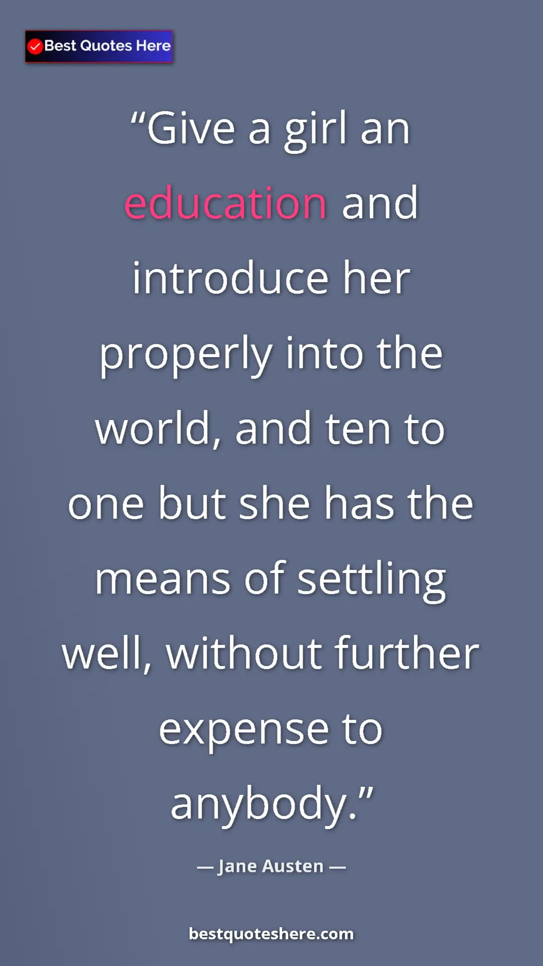 Jane Austen Quote Card: "Give a girl an education and introduce her properly into..." Pinterest quote poster by Jane Austen: "Give a girl an education and introduce her properly into..."