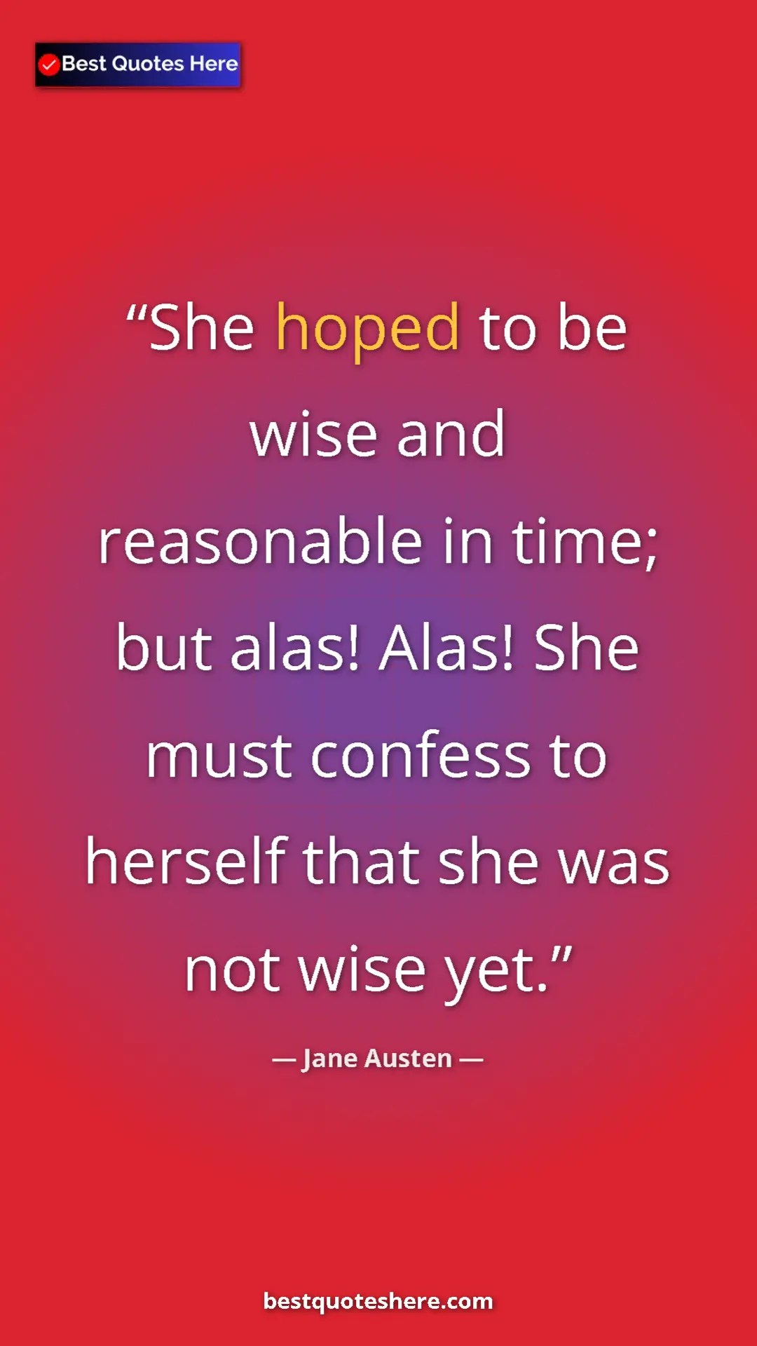Pinterest quote poster by Jane Austen: "She hoped to be wise and reasonable in time; but alas!..."
