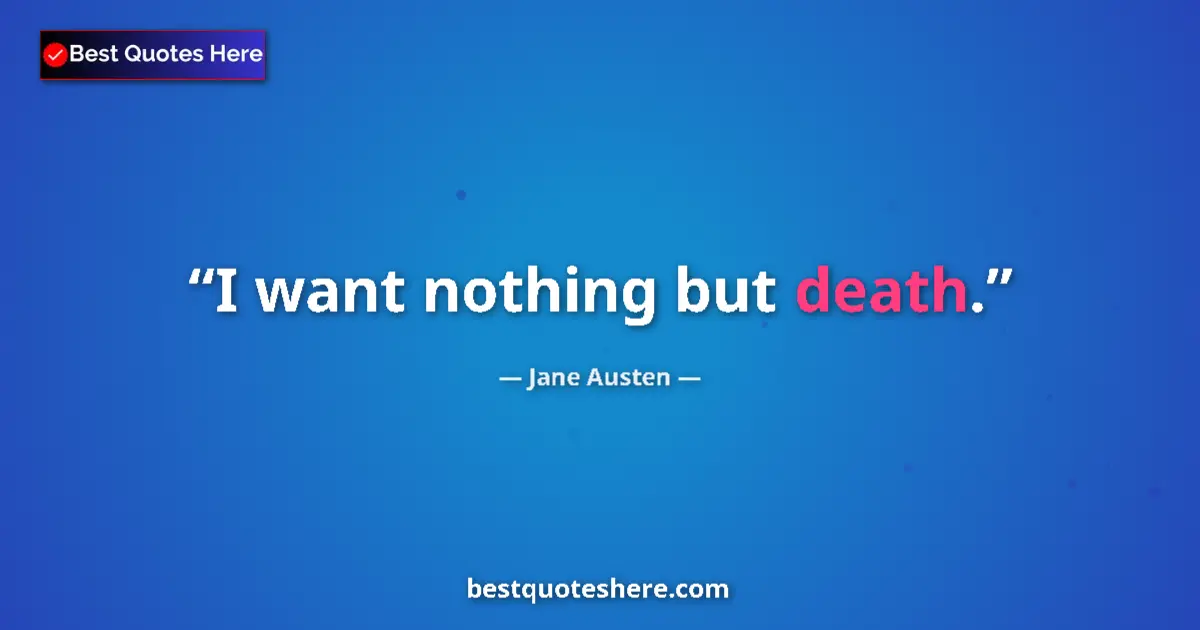 Jane Austen quote: "I want nothing but death."