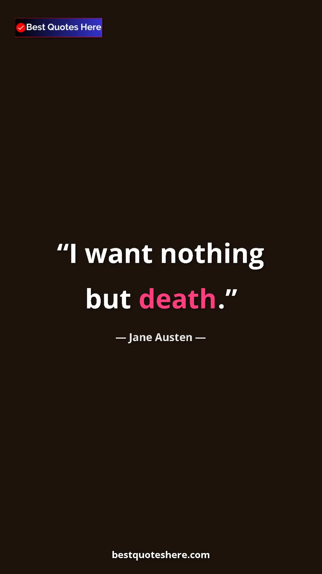 Pinterest quote poster by Jane Austen: "I want nothing but death."