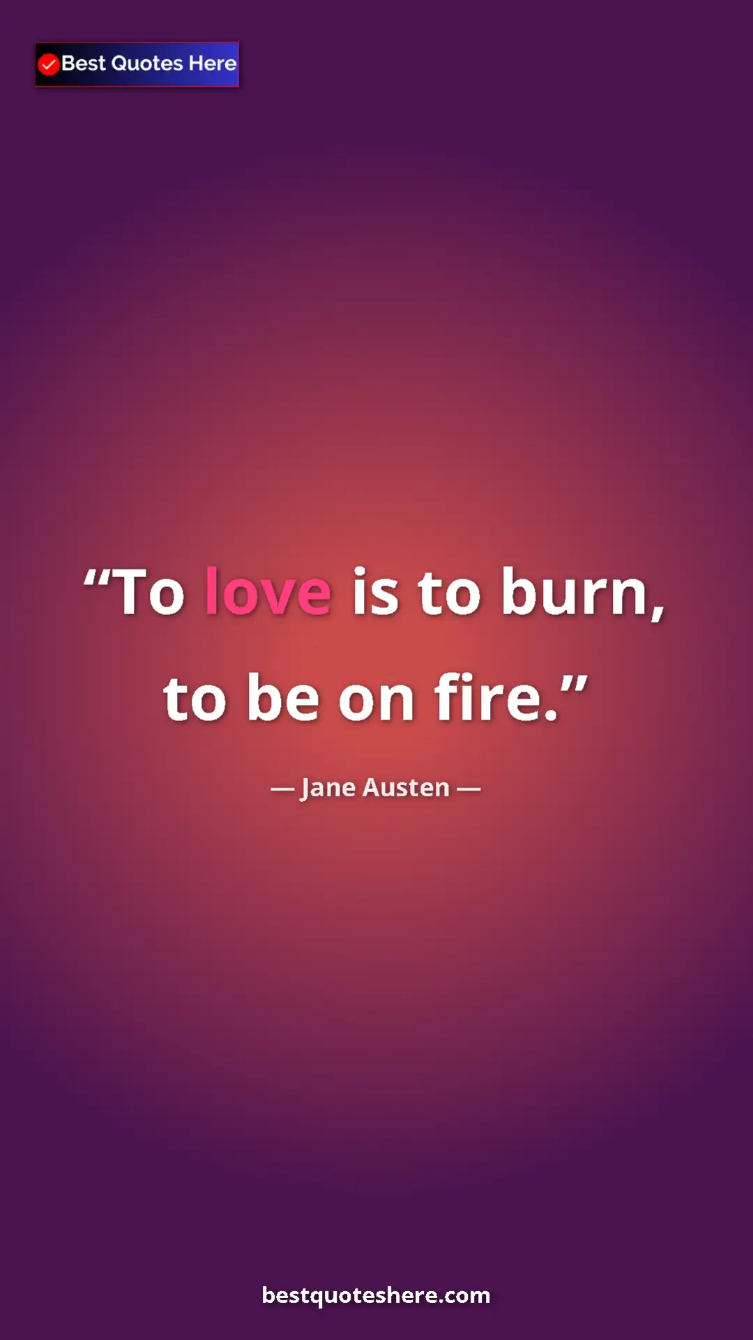 Pinterest quote poster by Jane Austen: "To love is to burn, to be on fire."