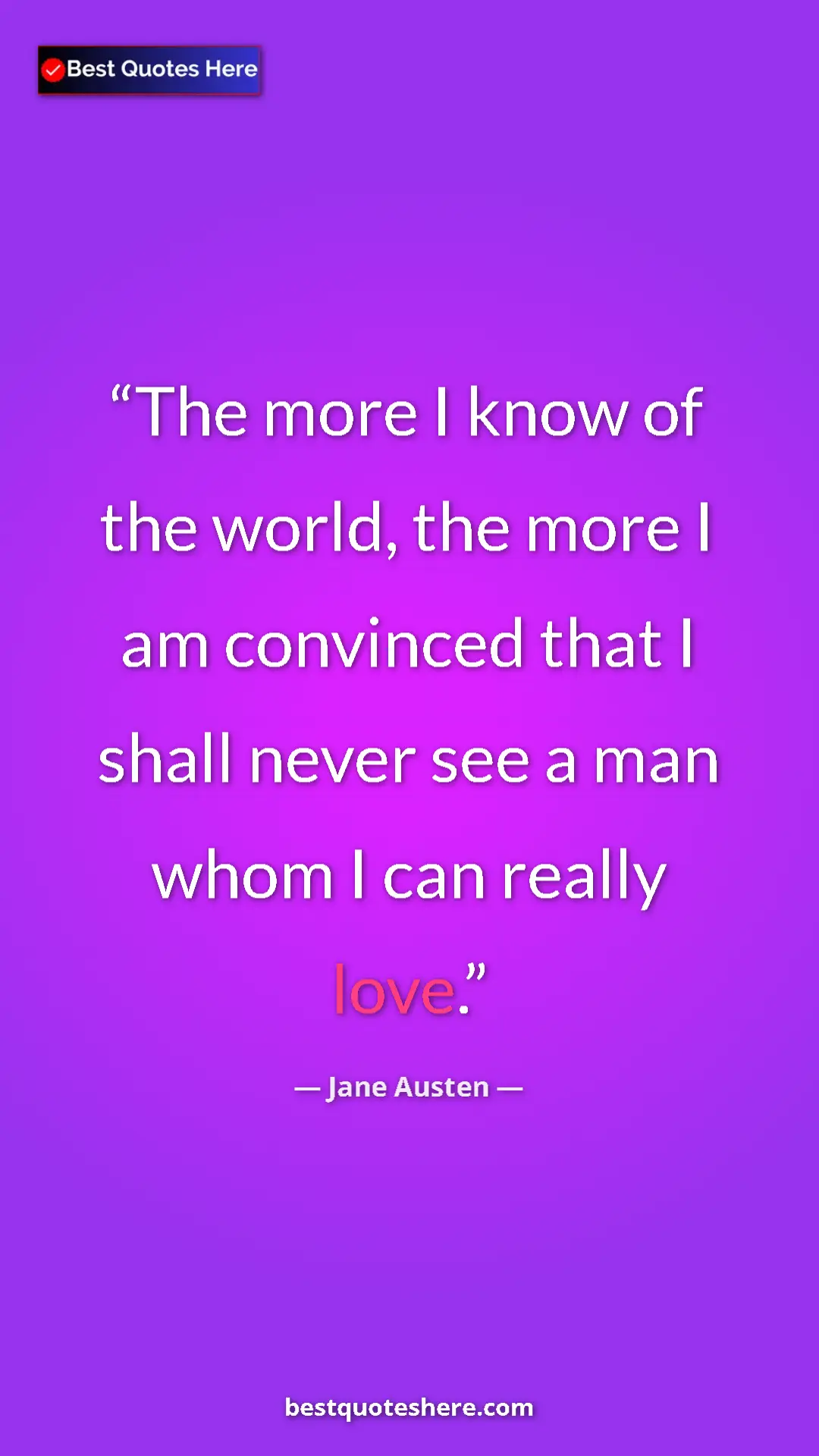 Pinterest quote poster by Jane Austen: "The more I know of the world, the more I am convinced that..."