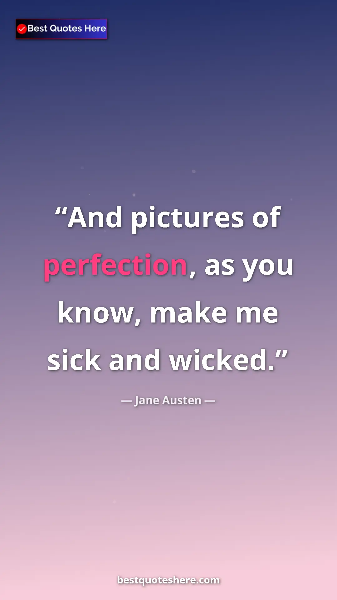 Pinterest quote poster by Jane Austen: "And pictures of perfection, as you know, make me sick and..."