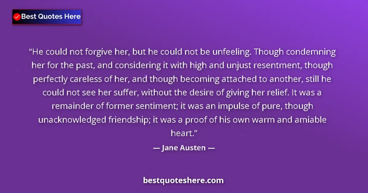 Quote by Jane Austen: He could not forgive her, but he could not be unfe