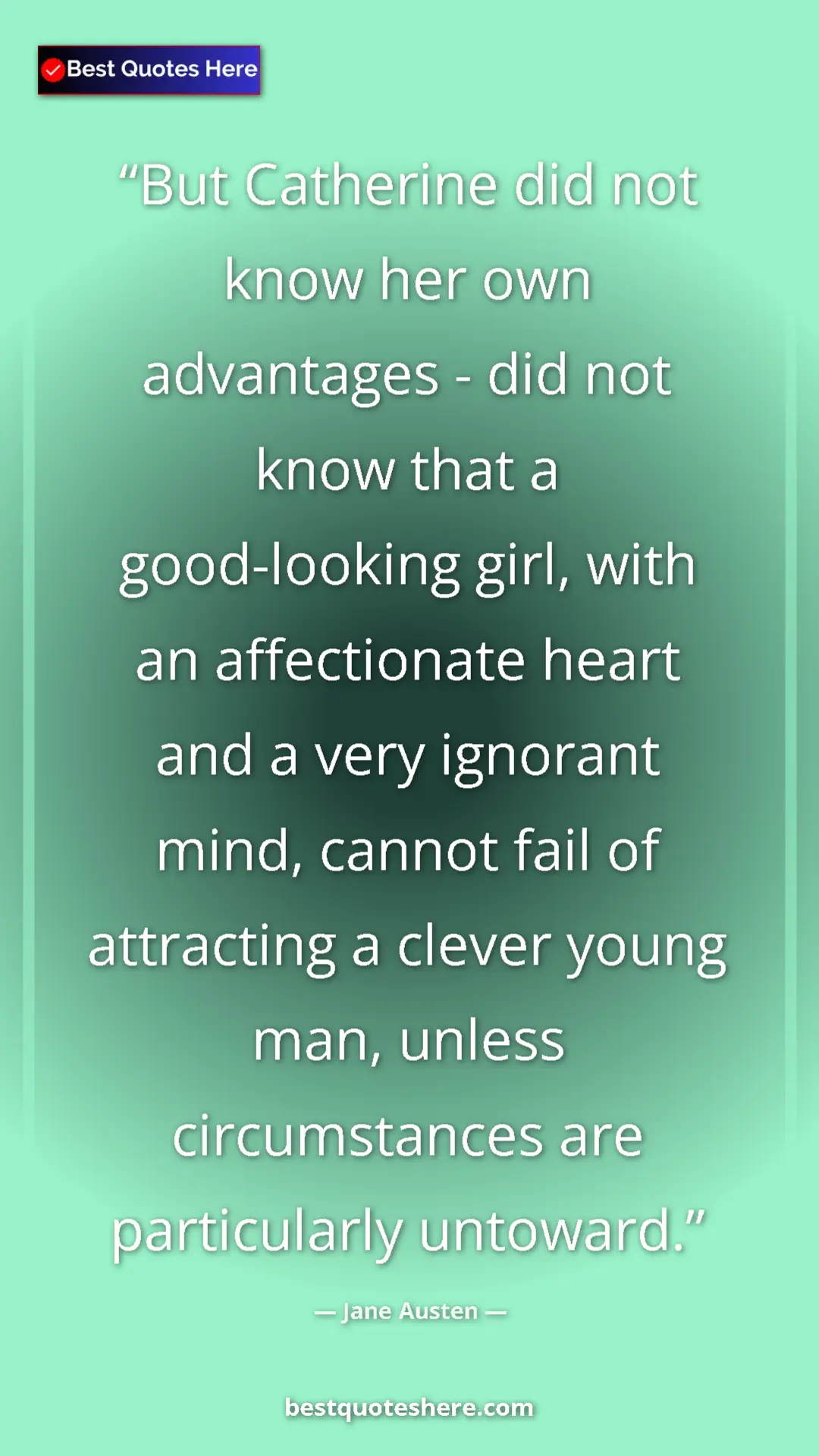 Pinterest quote poster by Jane Austen: "But Catherine did not know her own advantages - did not..."