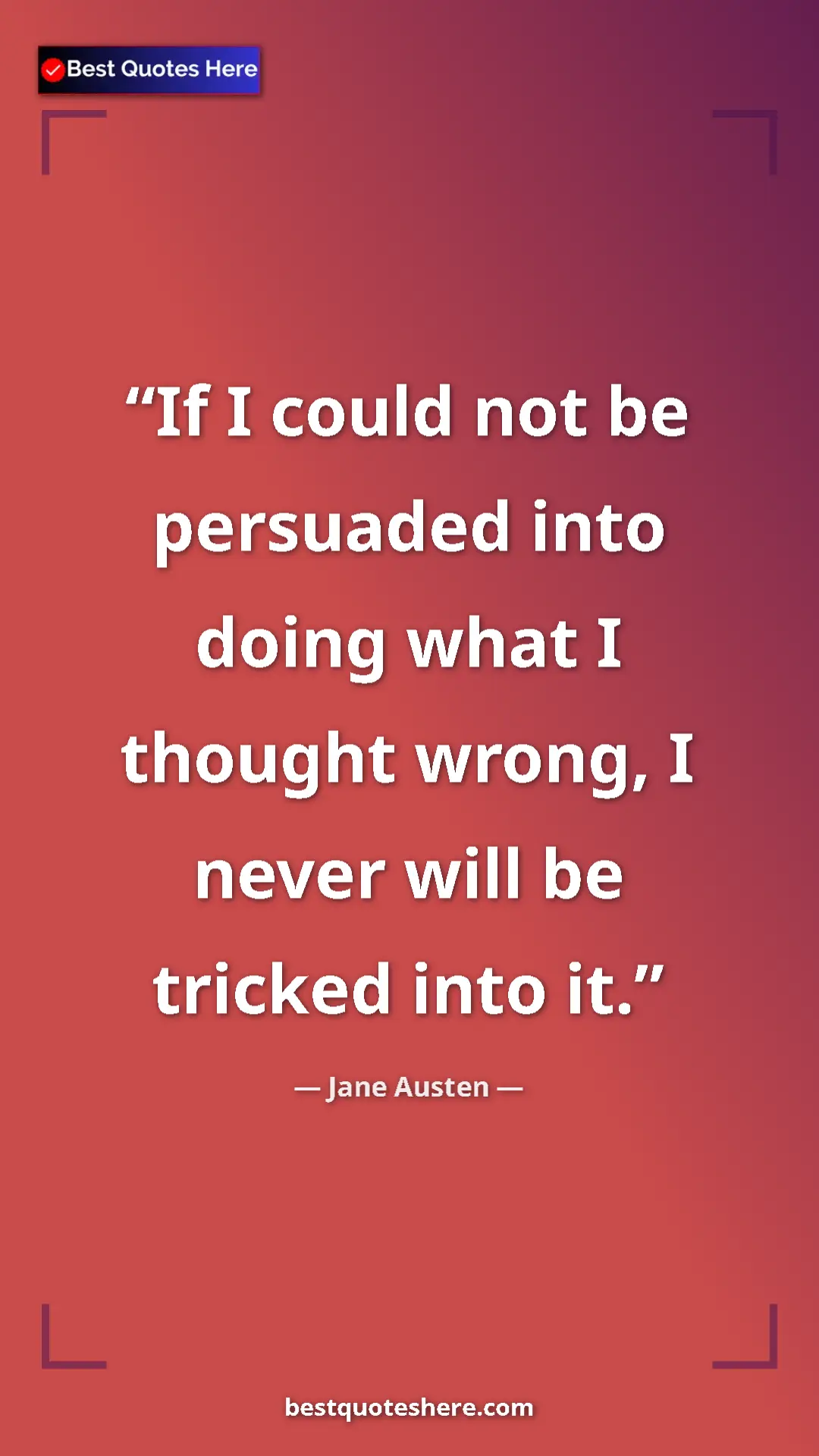 Pinterest quote poster by Jane Austen: "If I could not be persuaded into doing what I thought..."