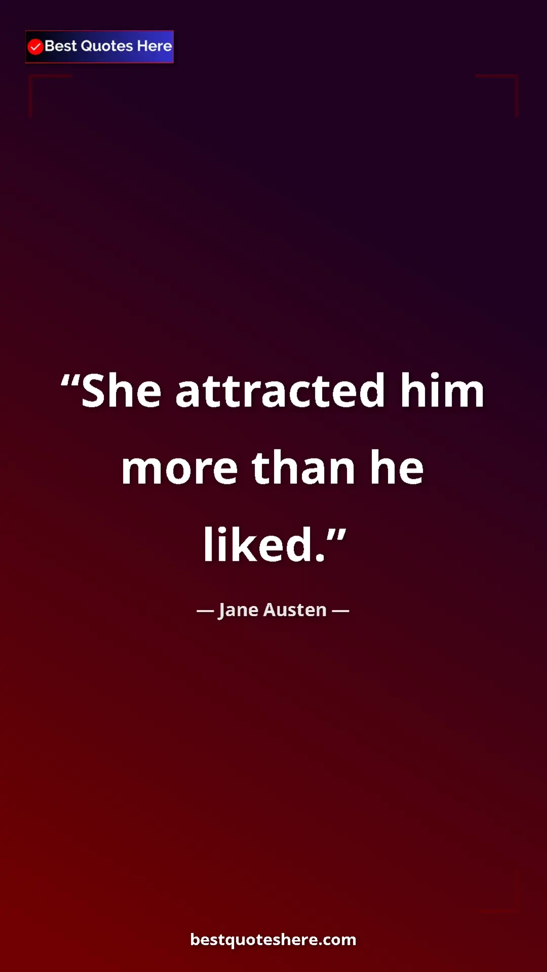 Pinterest quote poster by Jane Austen: "She attracted him more than he liked."