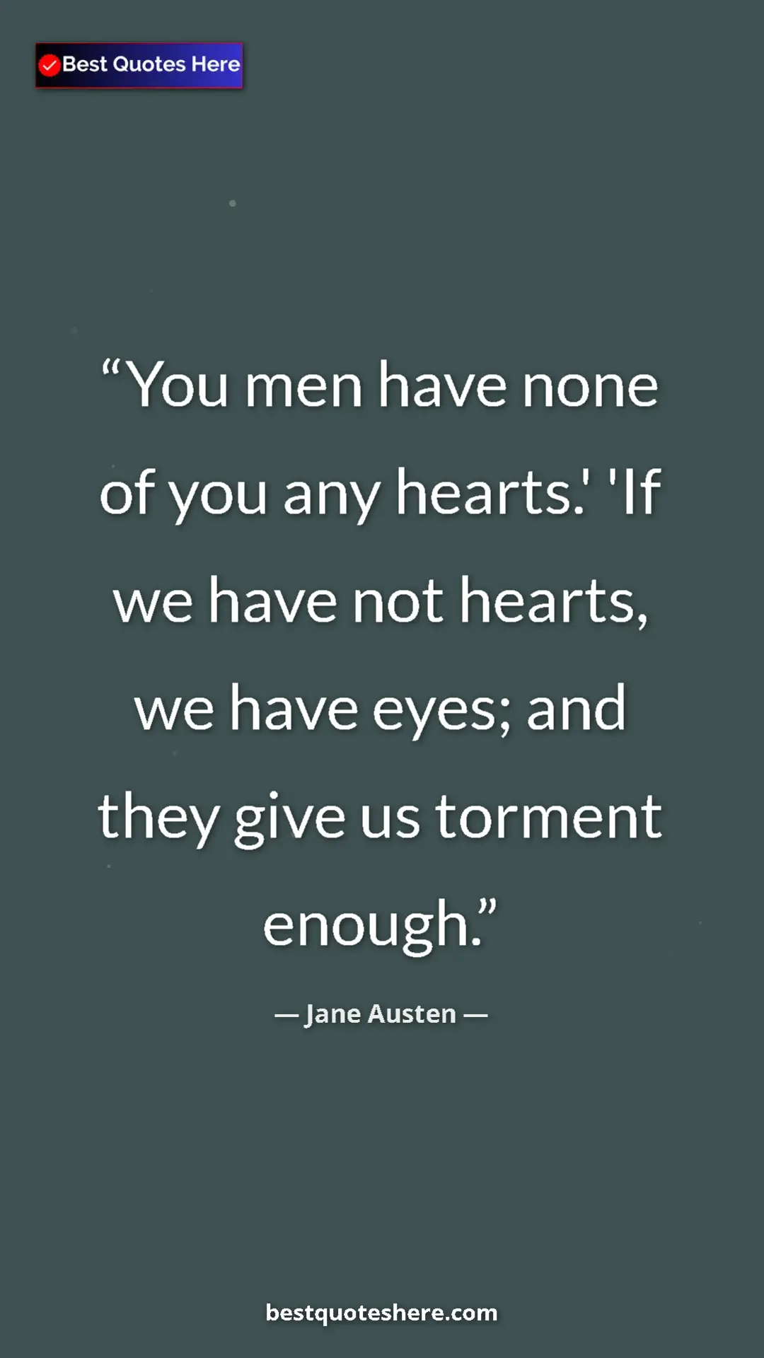 Pinterest quote poster by Jane Austen: "You men have none of you any hearts.' 'If we have not..."