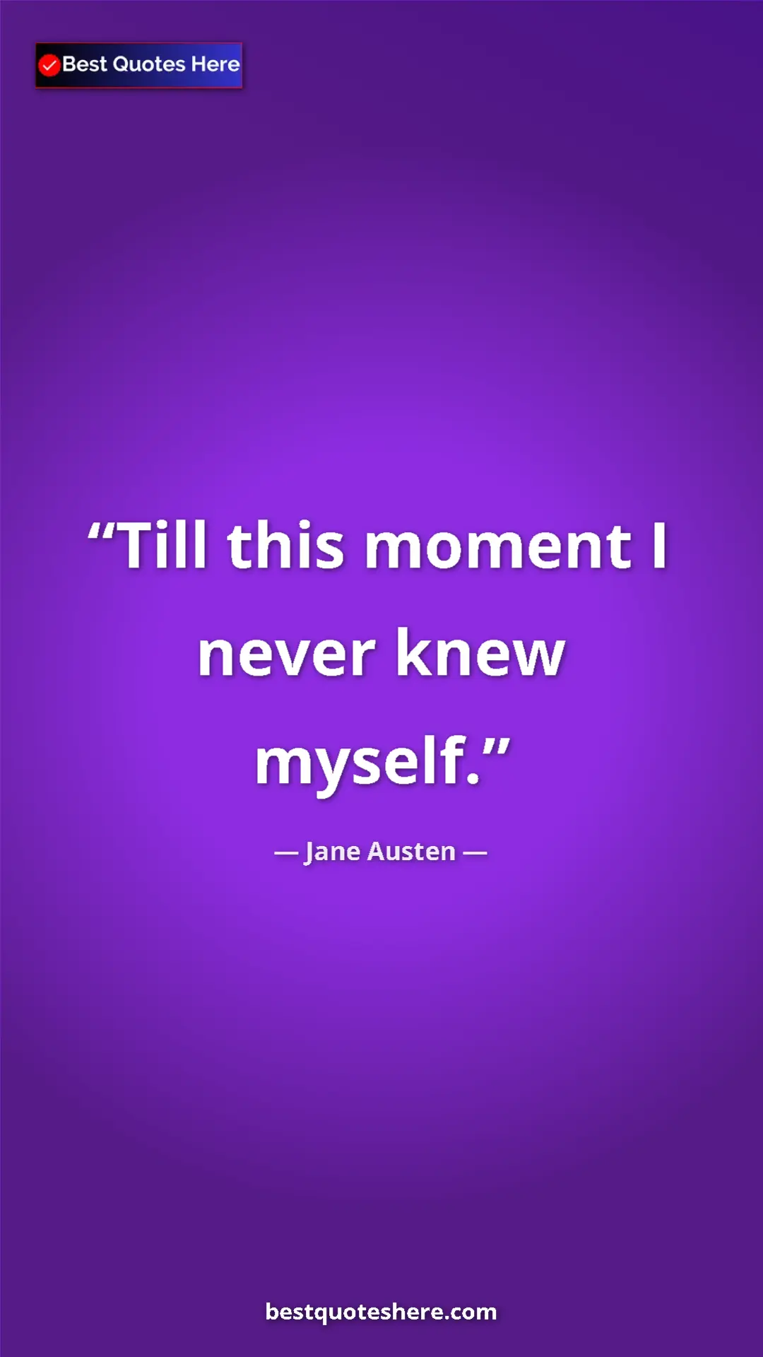 Pinterest quote poster by Jane Austen: "Till this moment I never knew myself."