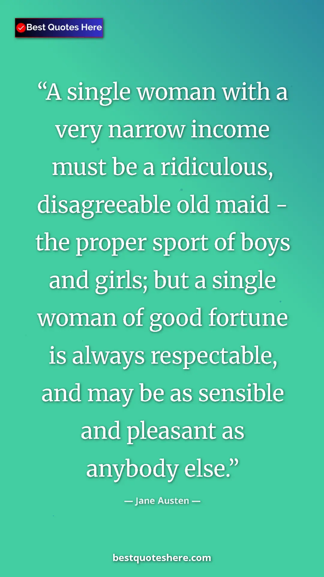 Pinterest quote poster by Jane Austen: "A single woman with a very narrow income must be a..."