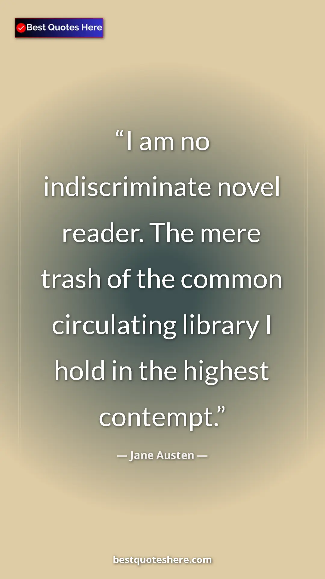 Pinterest quote poster by Jane Austen: "I am no indiscriminate novel reader. The mere trash of the..."