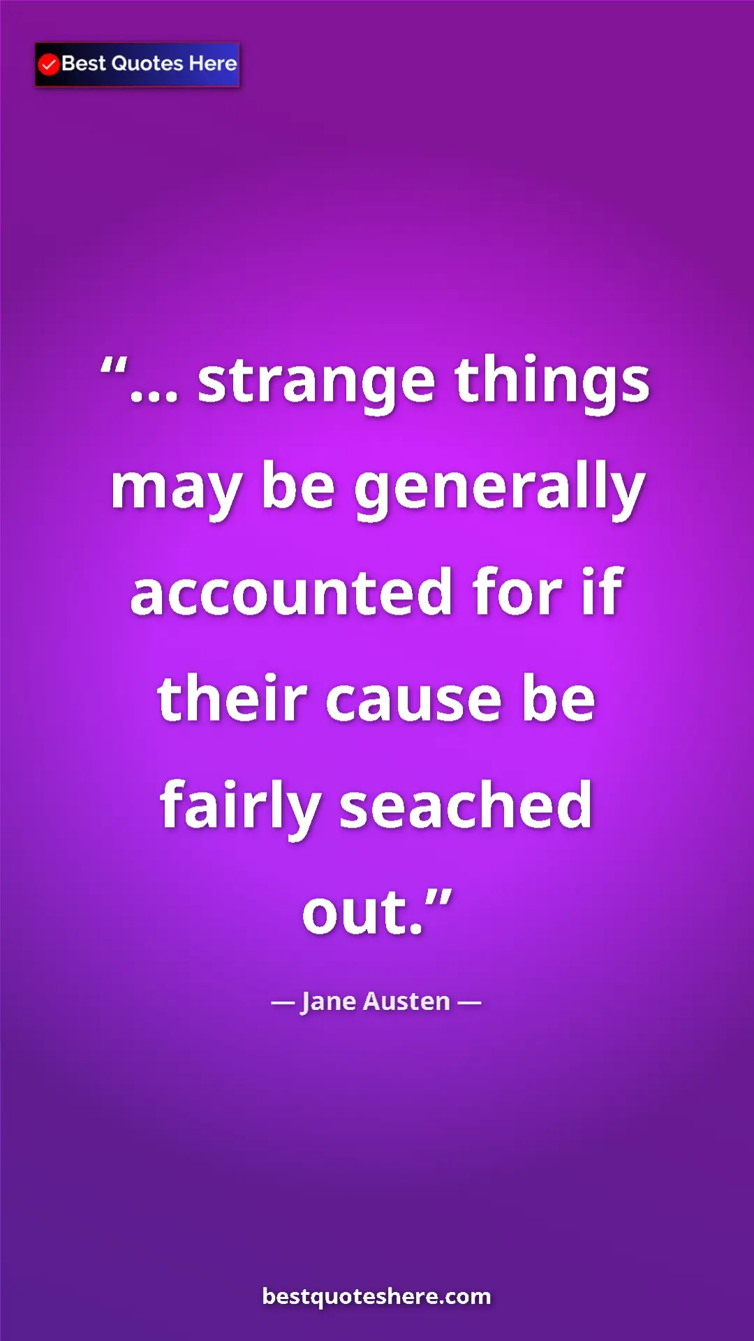 Pinterest quote poster by Jane Austen: "... strange things may be generally accounted for if their..."