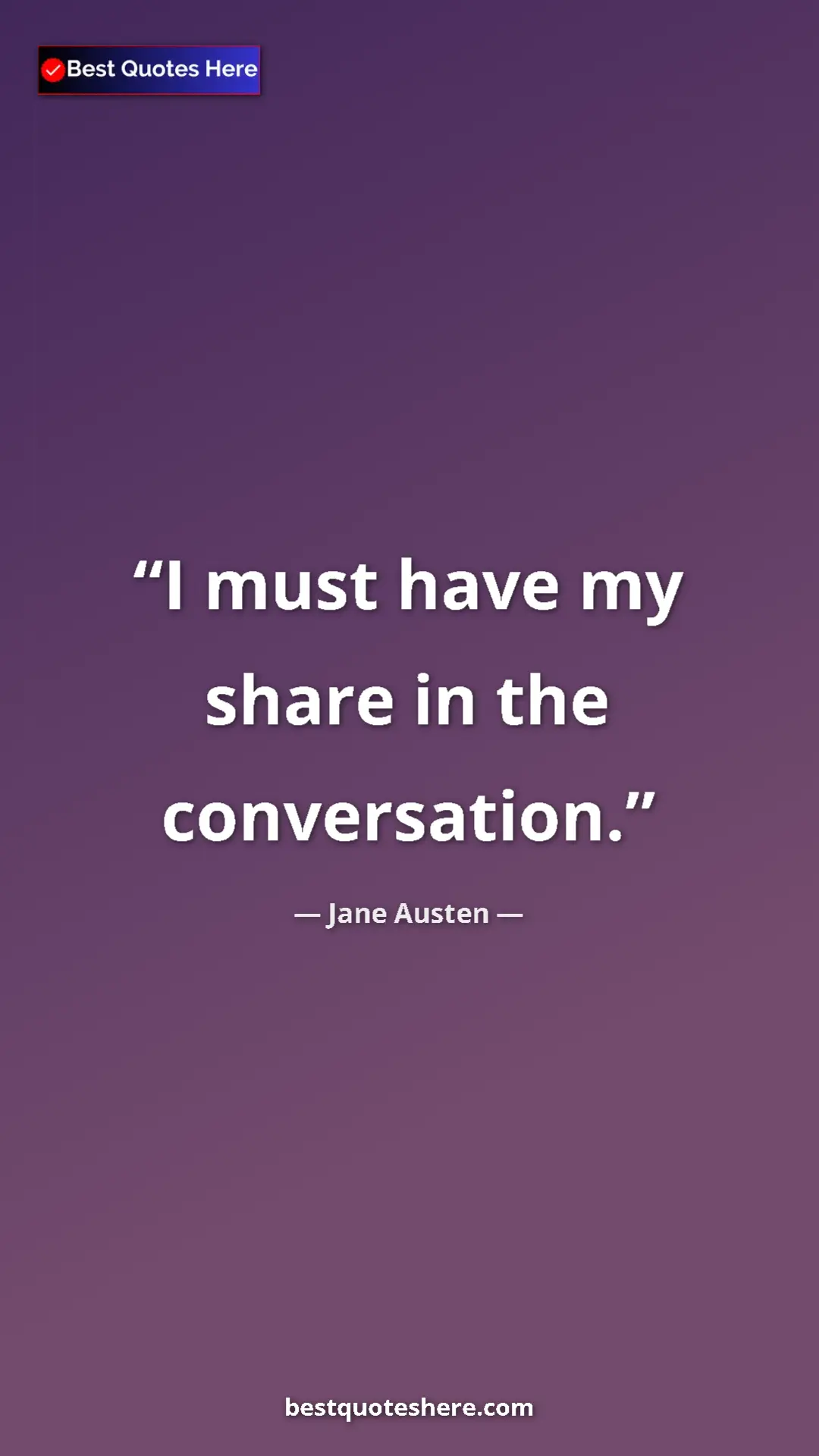Pinterest quote poster by Jane Austen: "I must have my share in the conversation."