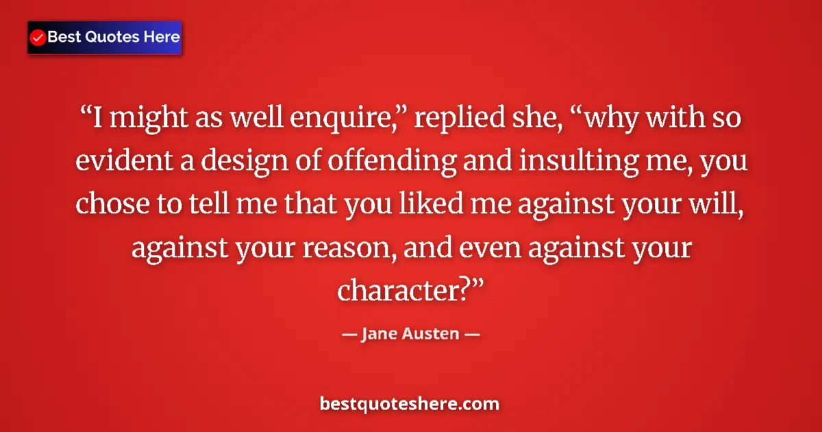 Jane Austen quote: "I might as well enquire,” replied she, “why with so evident..."