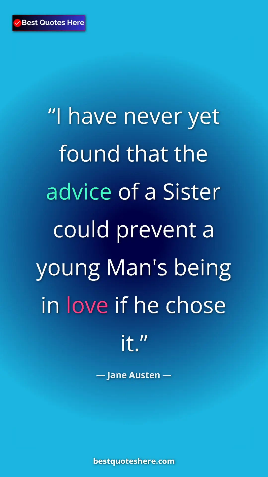 Jane Austen Quote Card: "I have never yet found that the advice of a Sister could..." Pinterest quote poster by Jane Austen: "I have never yet found that the advice of a Sister could..."