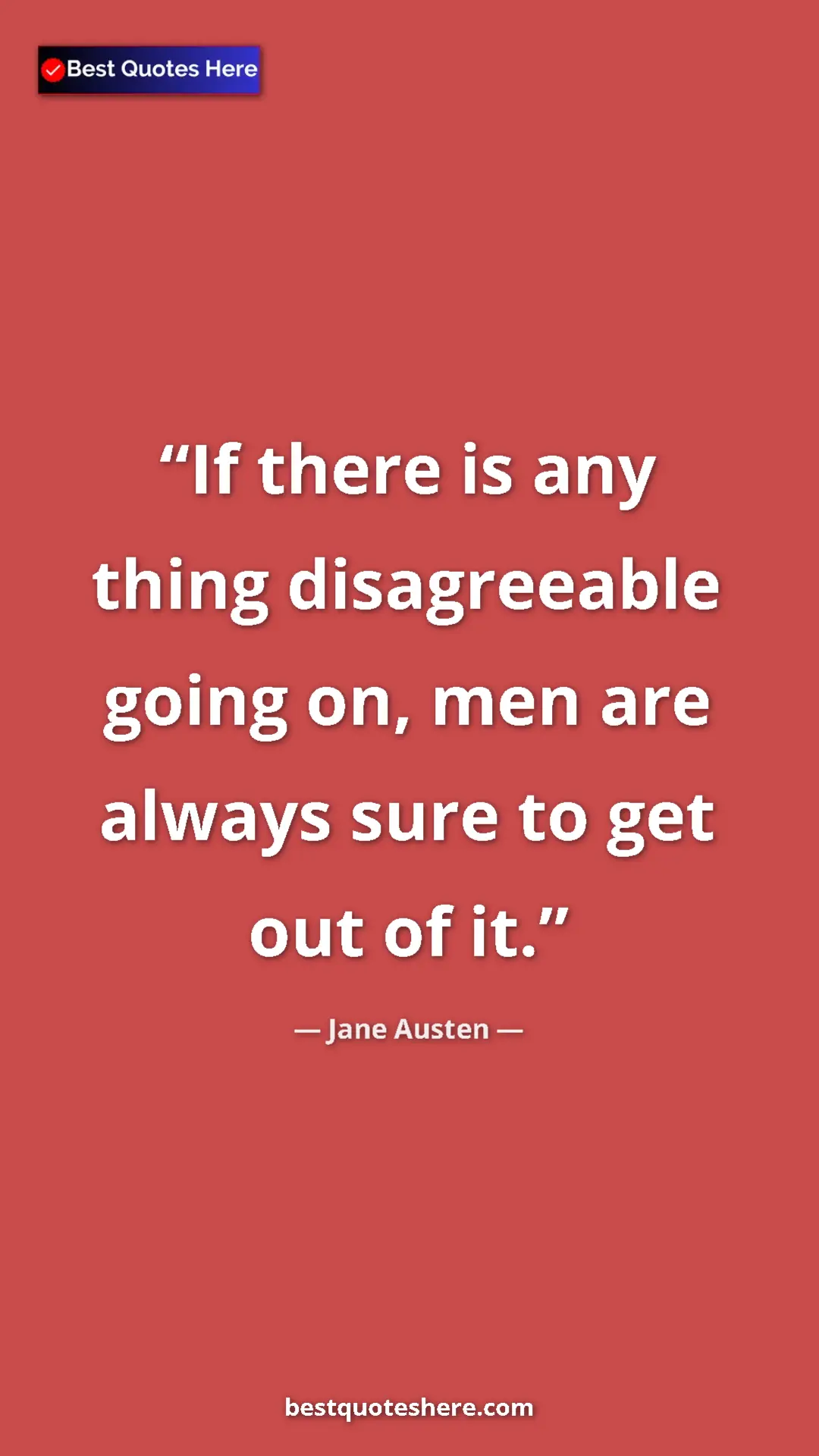 Pinterest quote poster by Jane Austen: "If there is any thing disagreeable going on, men are always..."