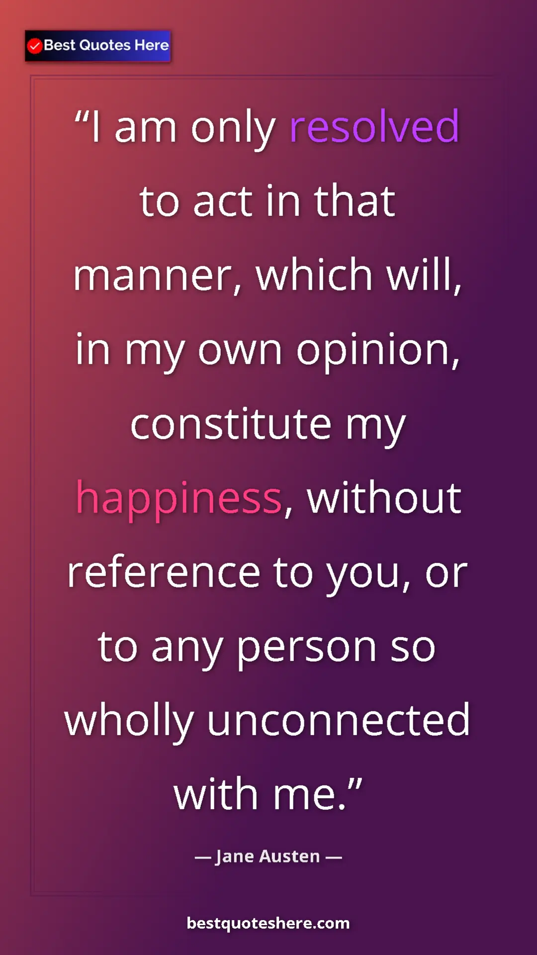 Pinterest quote poster by Jane Austen: "I am only resolved to act in that manner, which will, in my..."