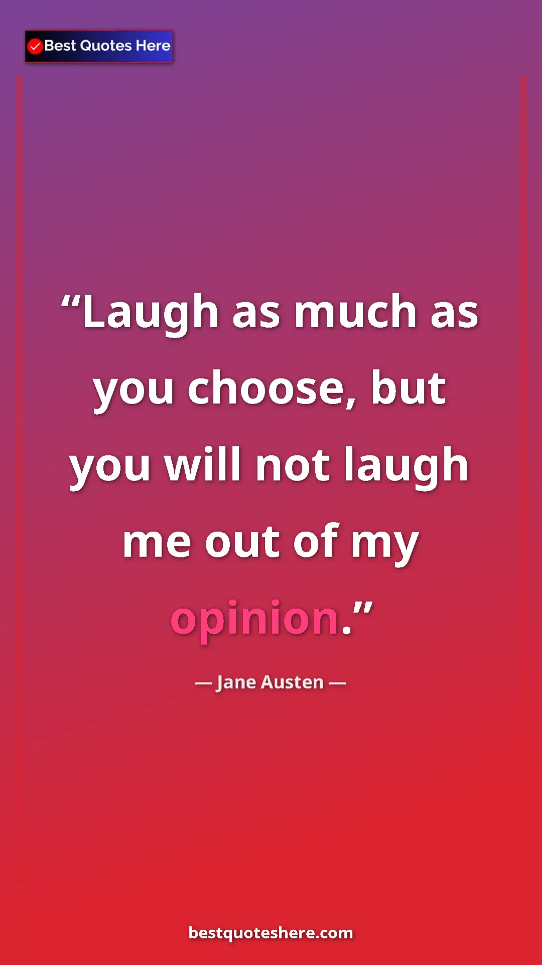 Pinterest quote poster by Jane Austen: "Laugh as much as you choose, but you will not laugh me out o"